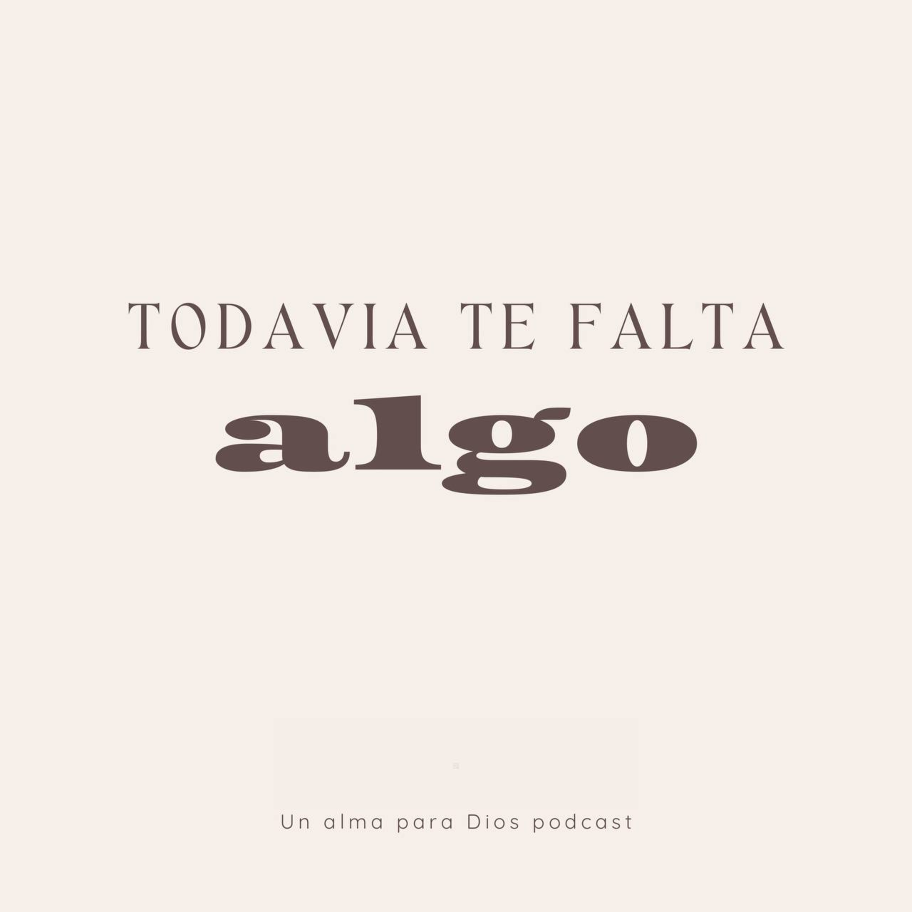 Todavia te falta algo -Ep.10