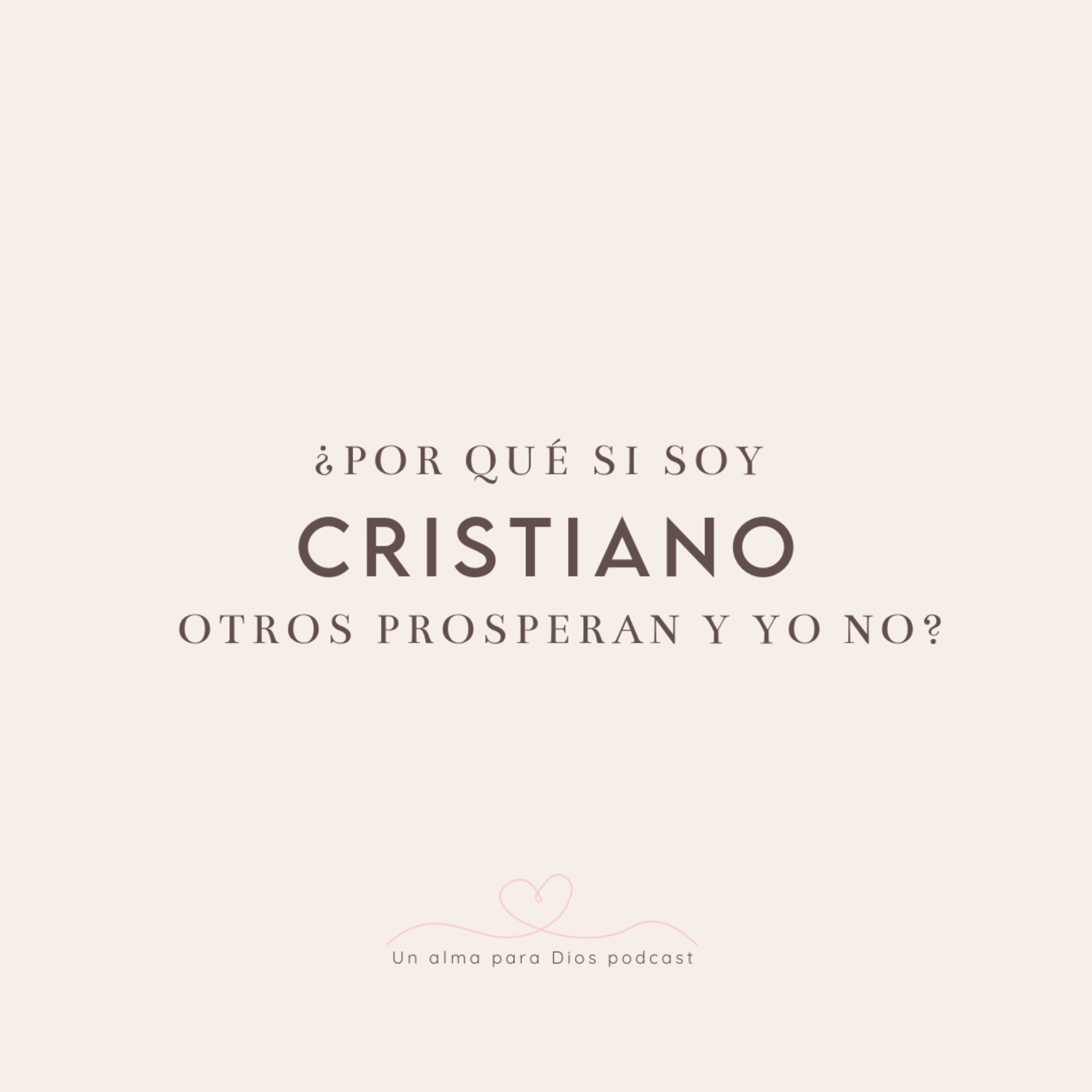 ¿por qué si soy cristiano otros prosperan y yo no? -Ep.13