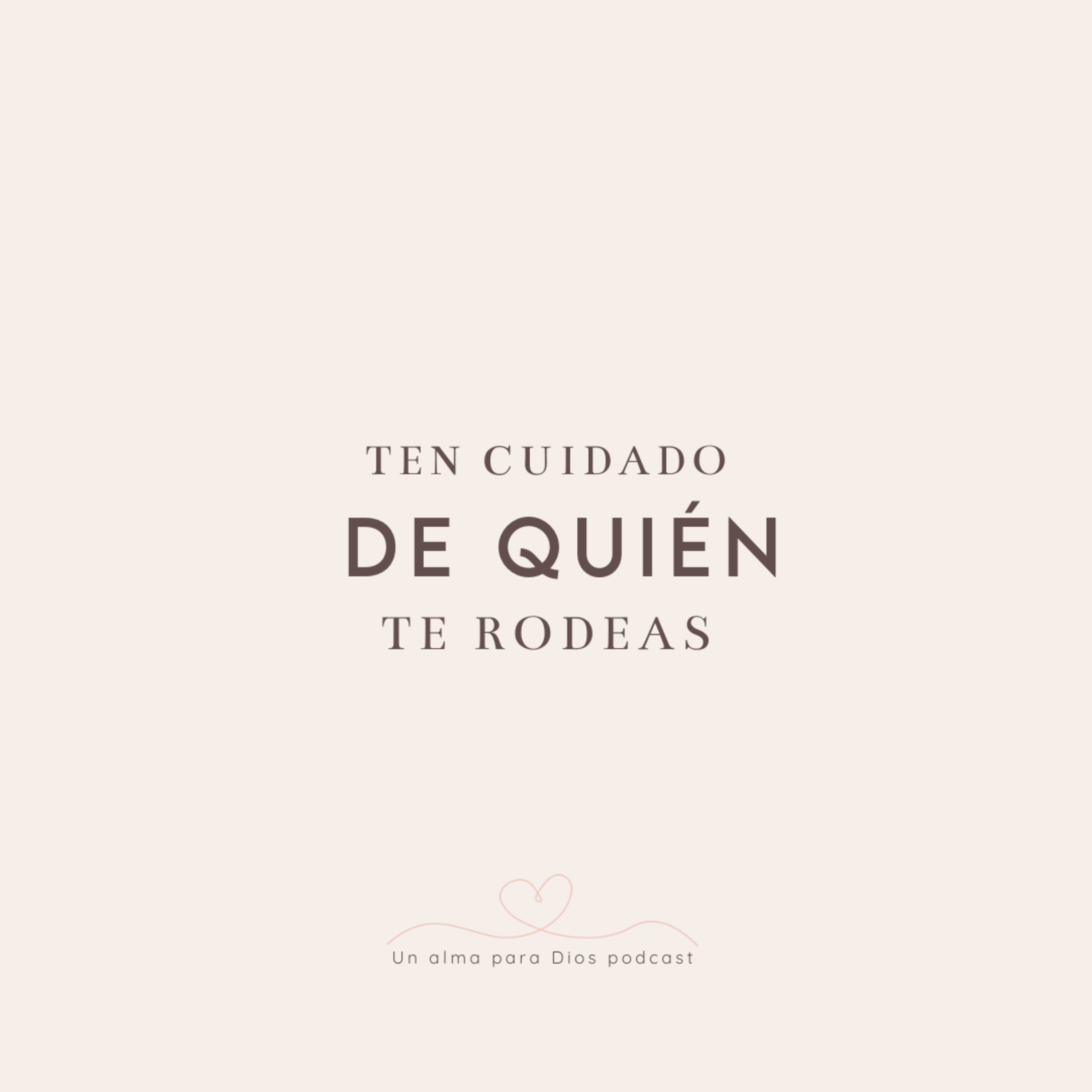 Ten cuidado de quién te rodea - Ep.14