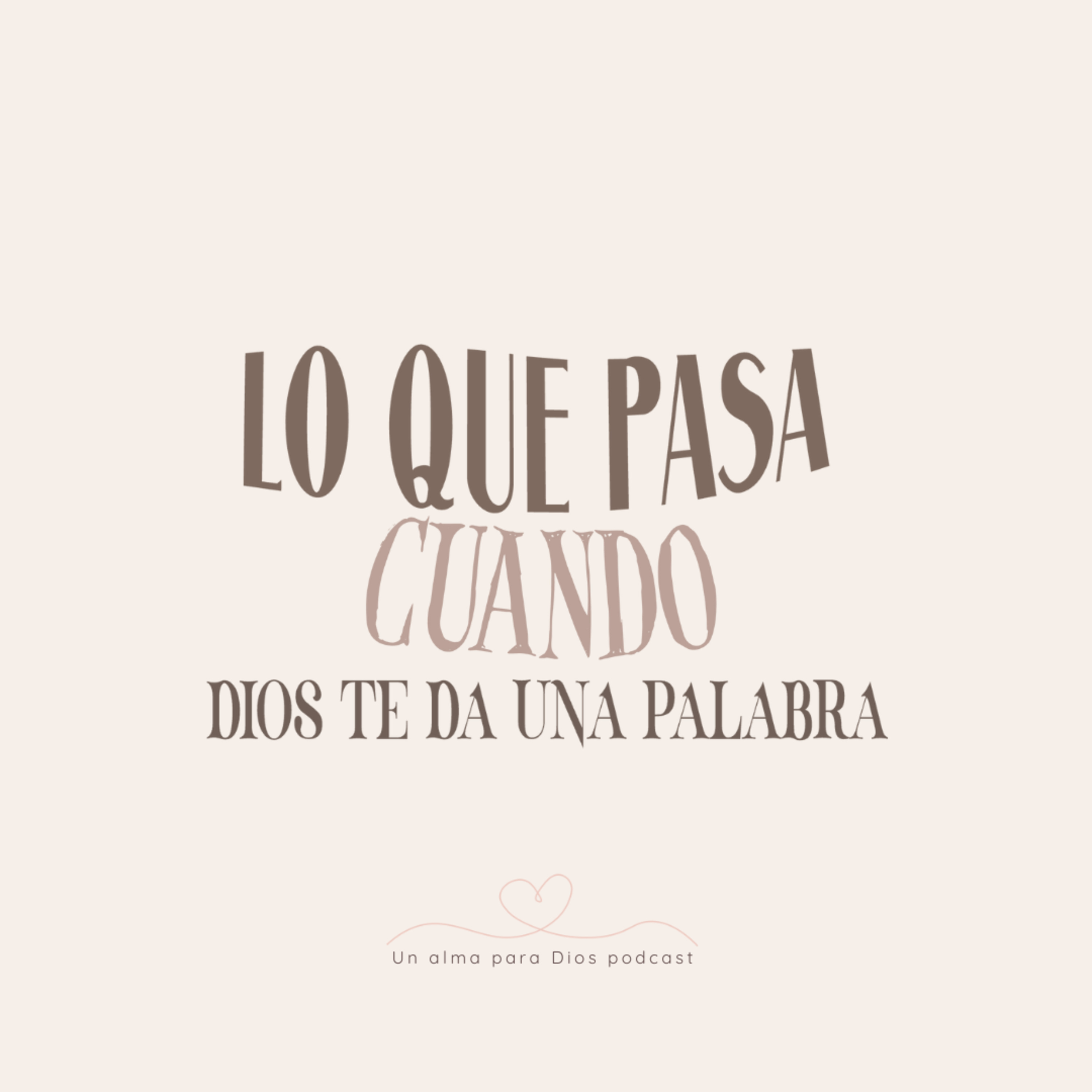 Lo que pasa cuando Dios te da una palabra- Ep.25