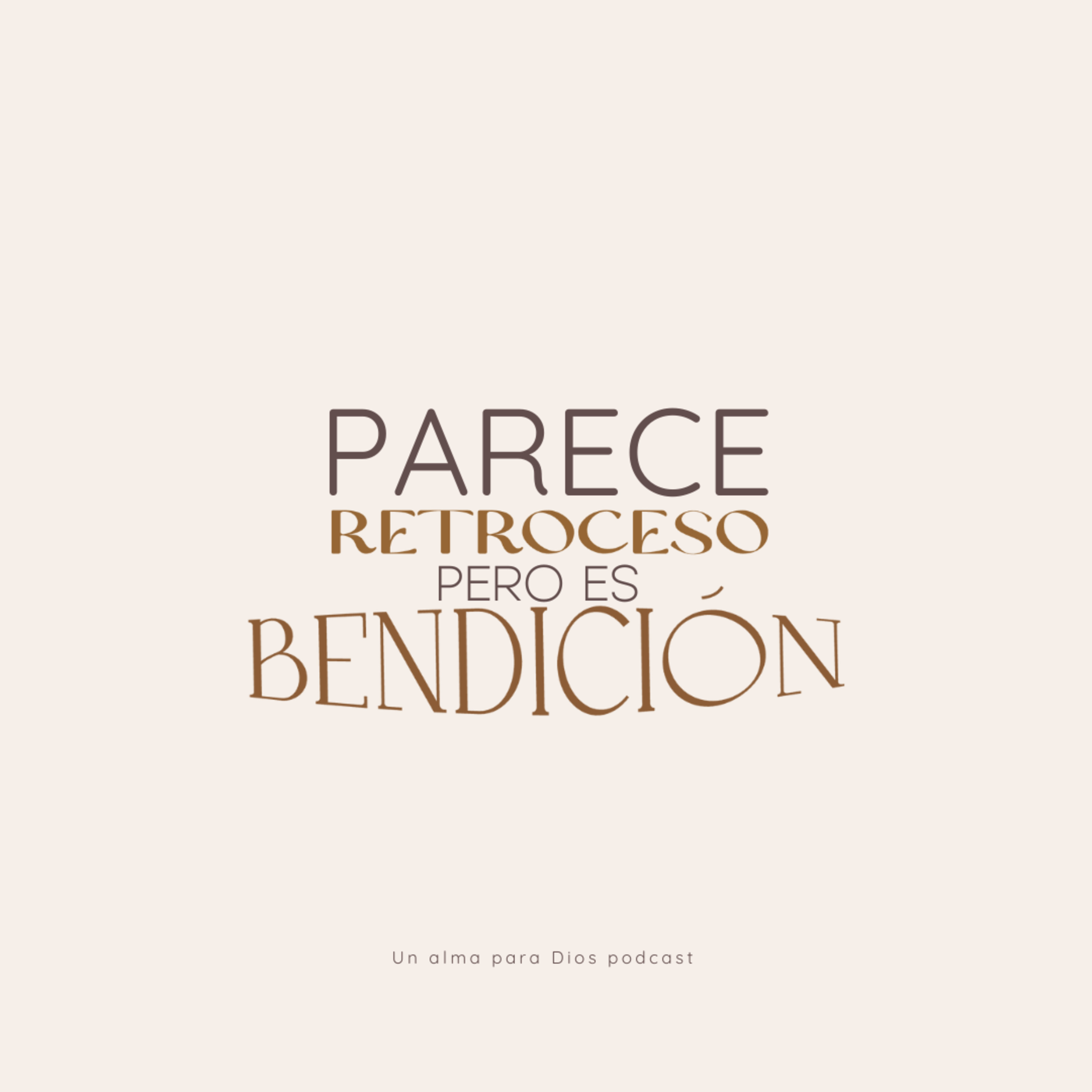 Parece retroceso pero es bendición EP.31