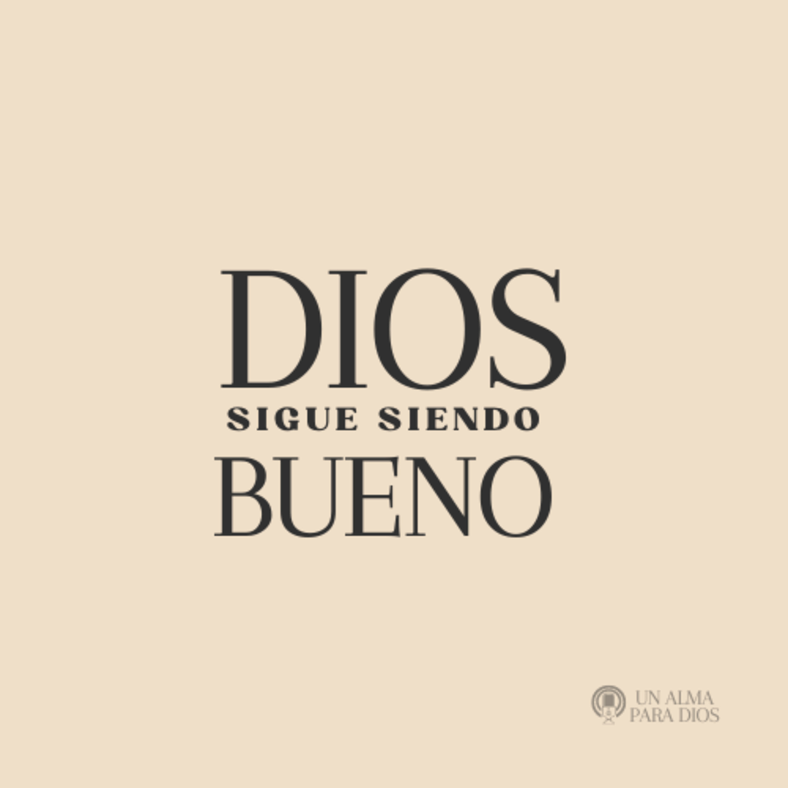 Dios sigue siendo bueno - Ep.33