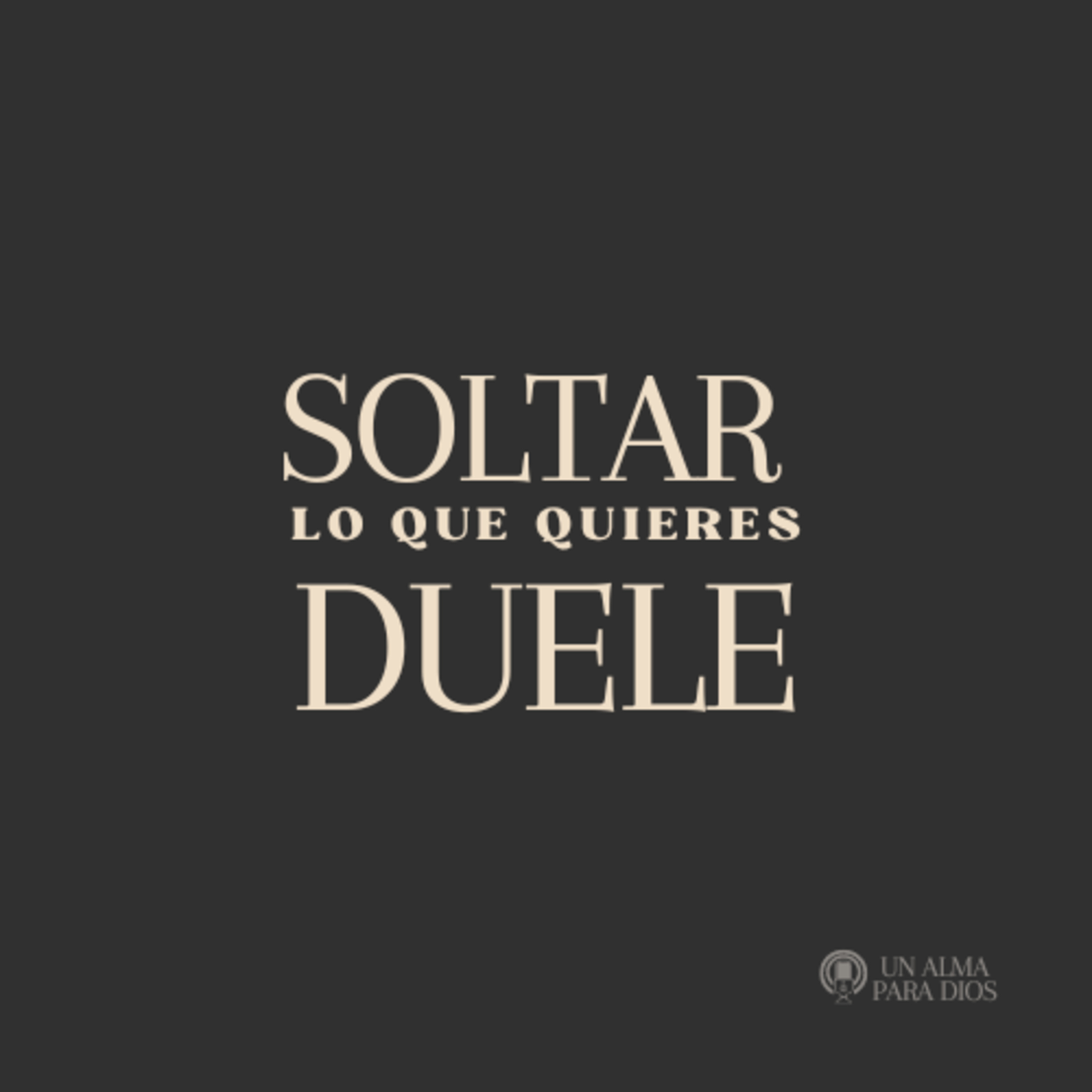 Soltar lo que quieres duele -Ep.34