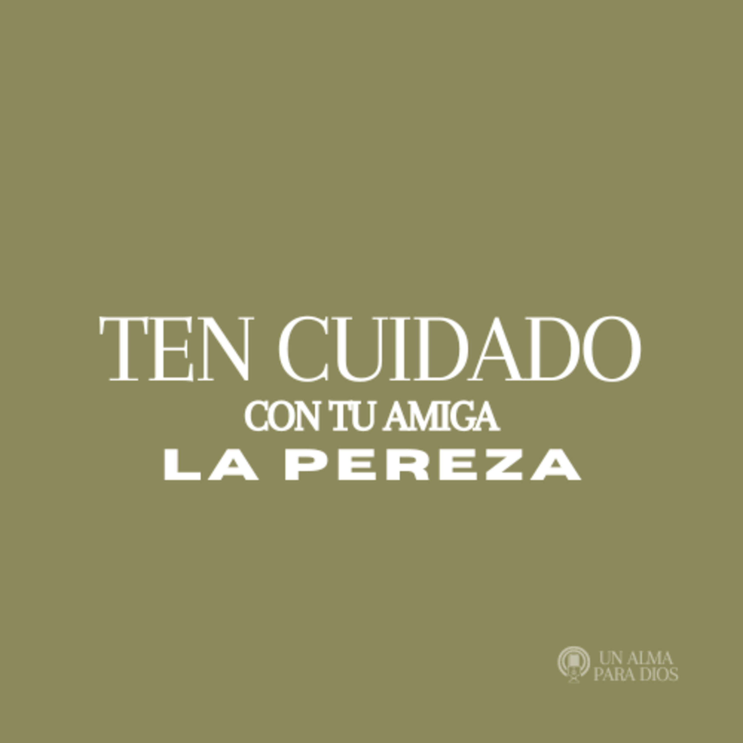 Ten cuidado con tu amiga la pereza - Ep.35