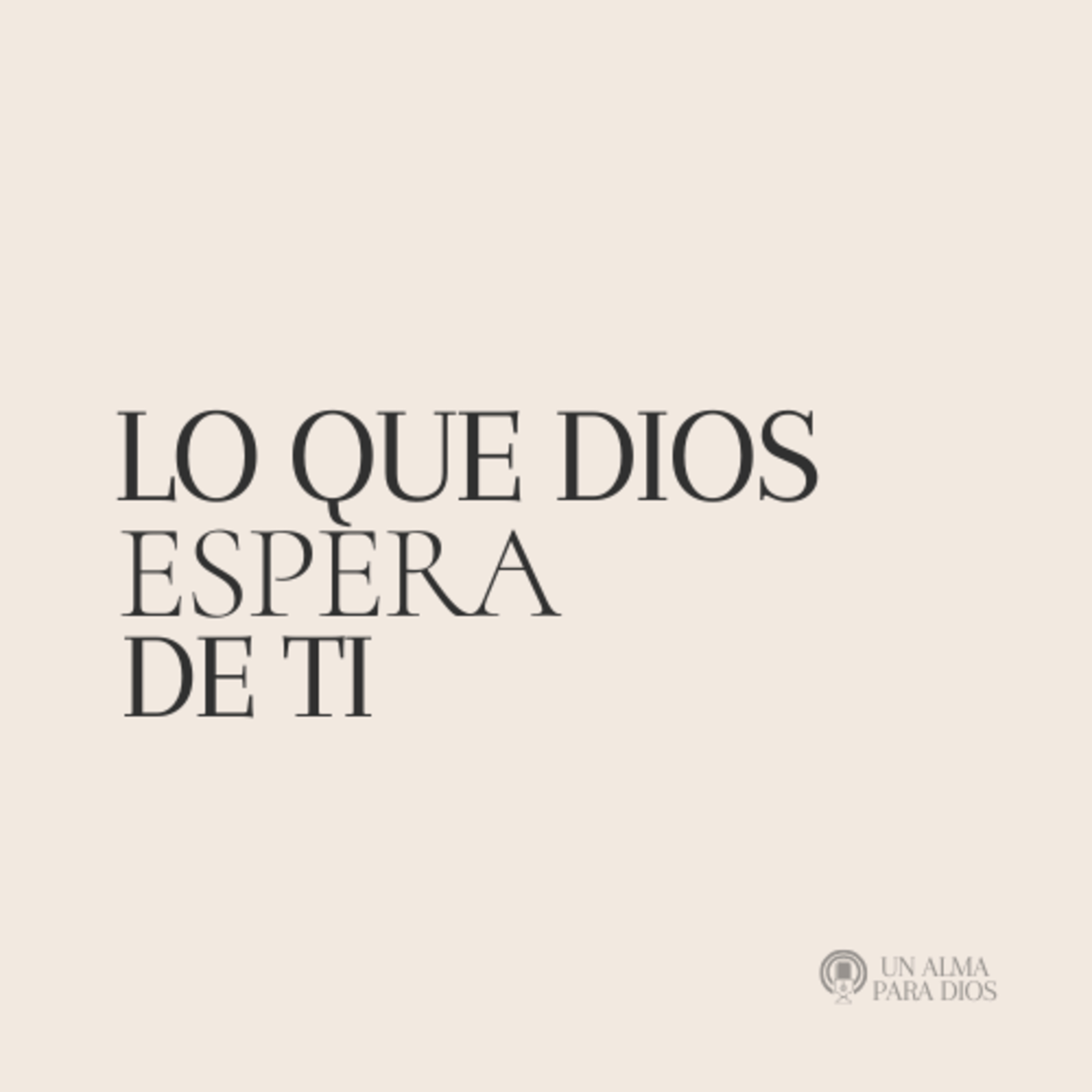 Lo que Dios espera de ti - Ep.39
