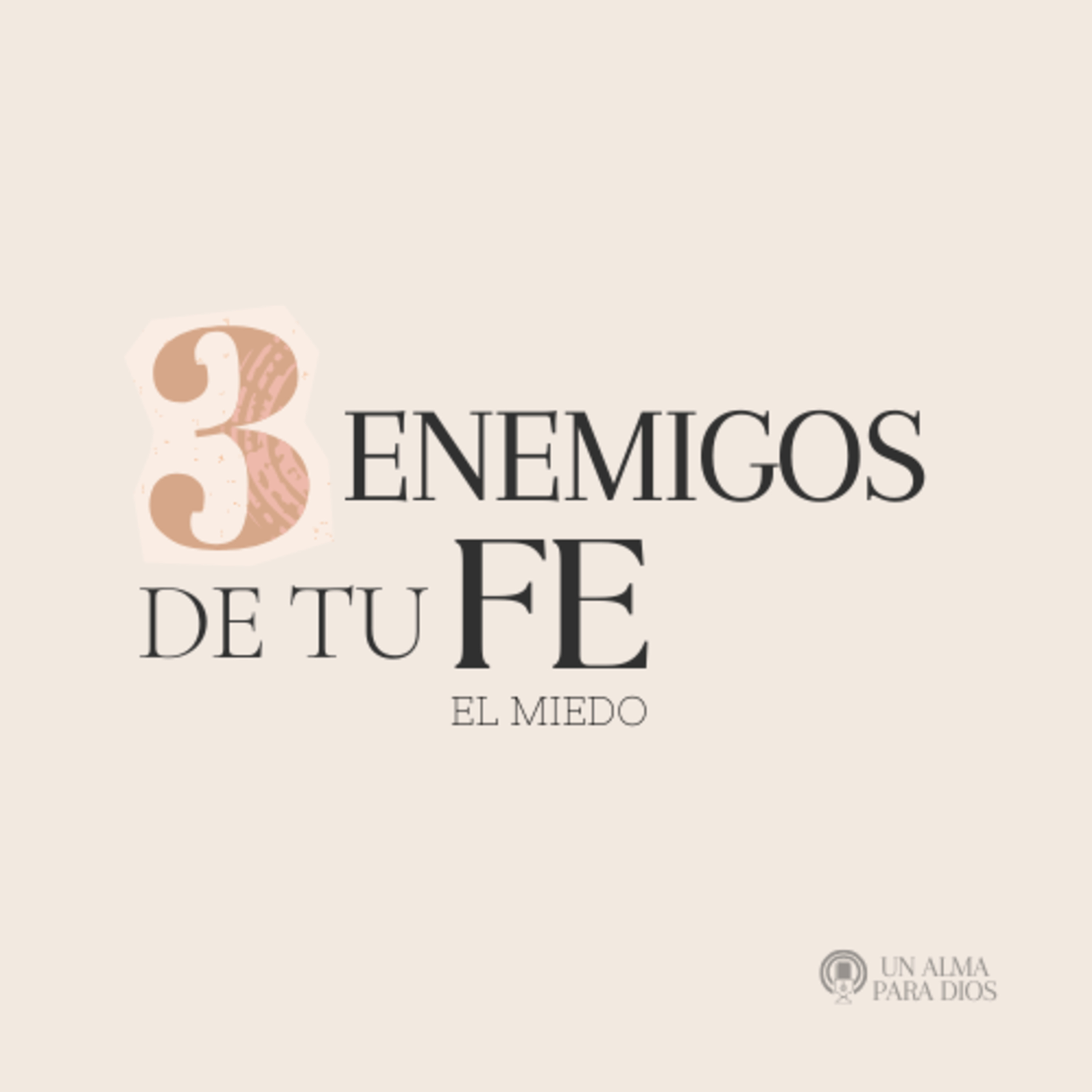 3 Enemigos de tu fe Parte 1 - EP. 40
