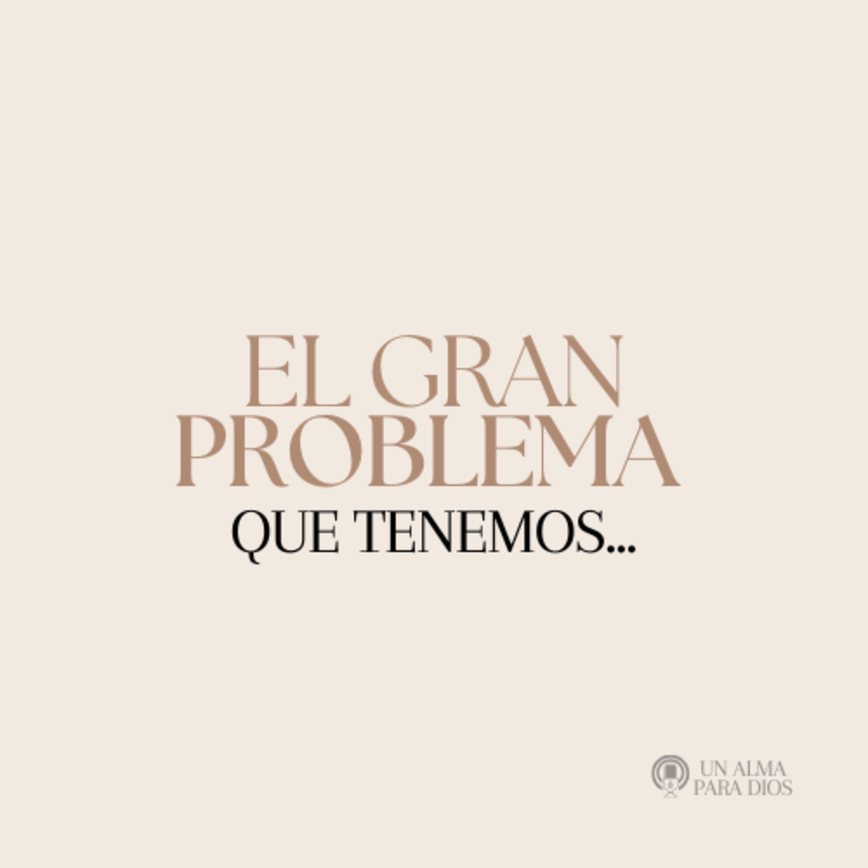 El gran problema que tenemos...- Ep.44