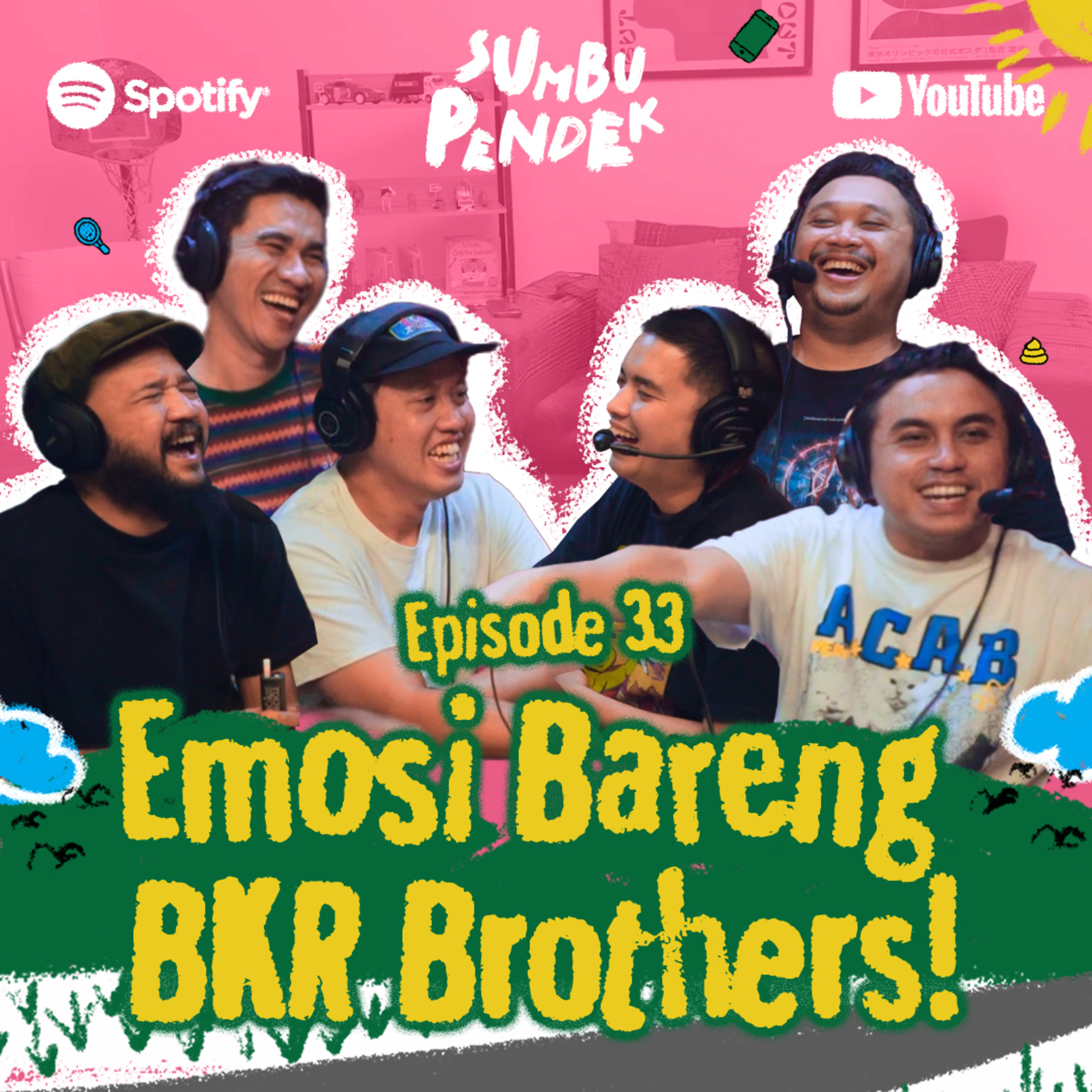 Eps 33: Emosi Bareng BKR Brothers