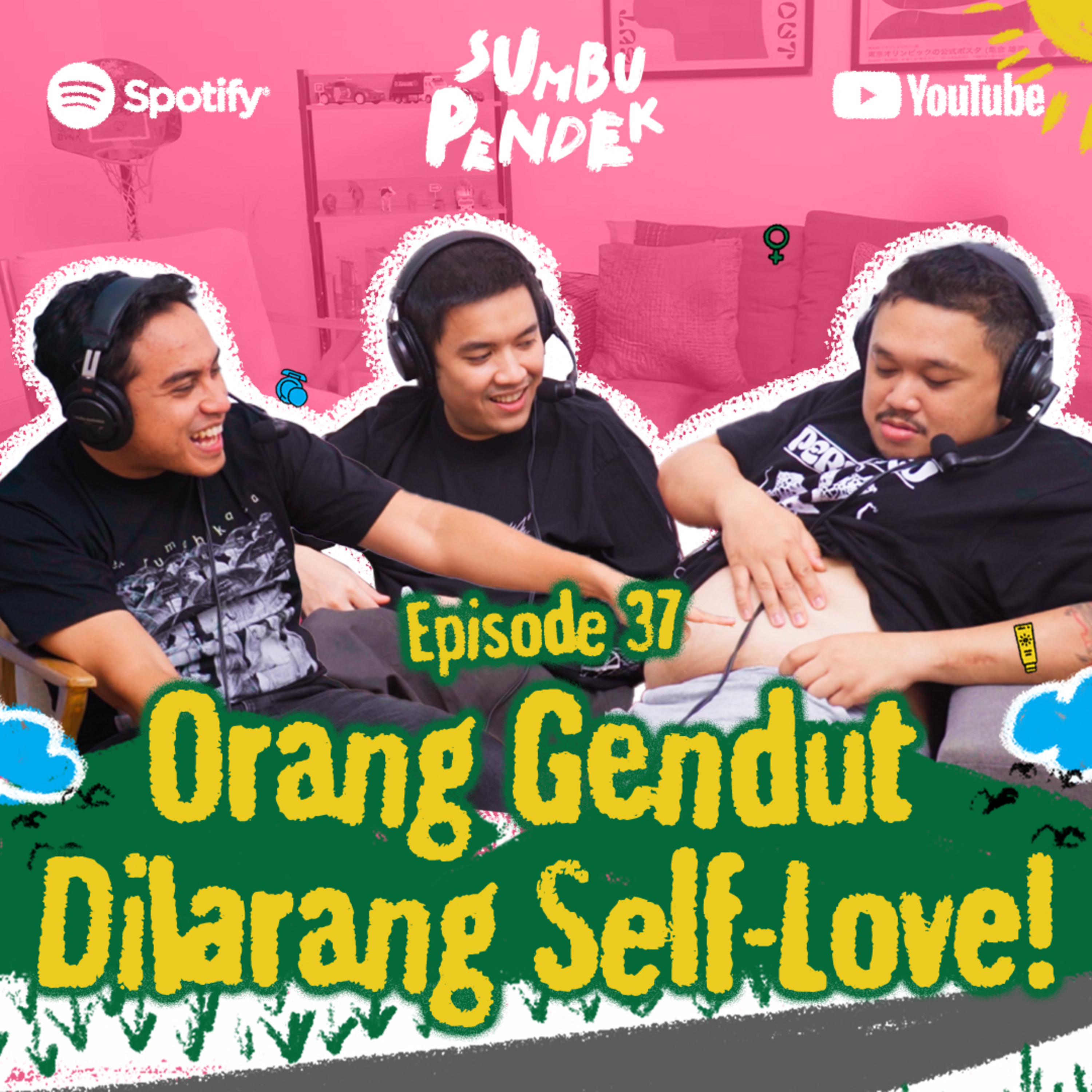 Eps 37: Orang Gendut Dilarang Self-Love!
