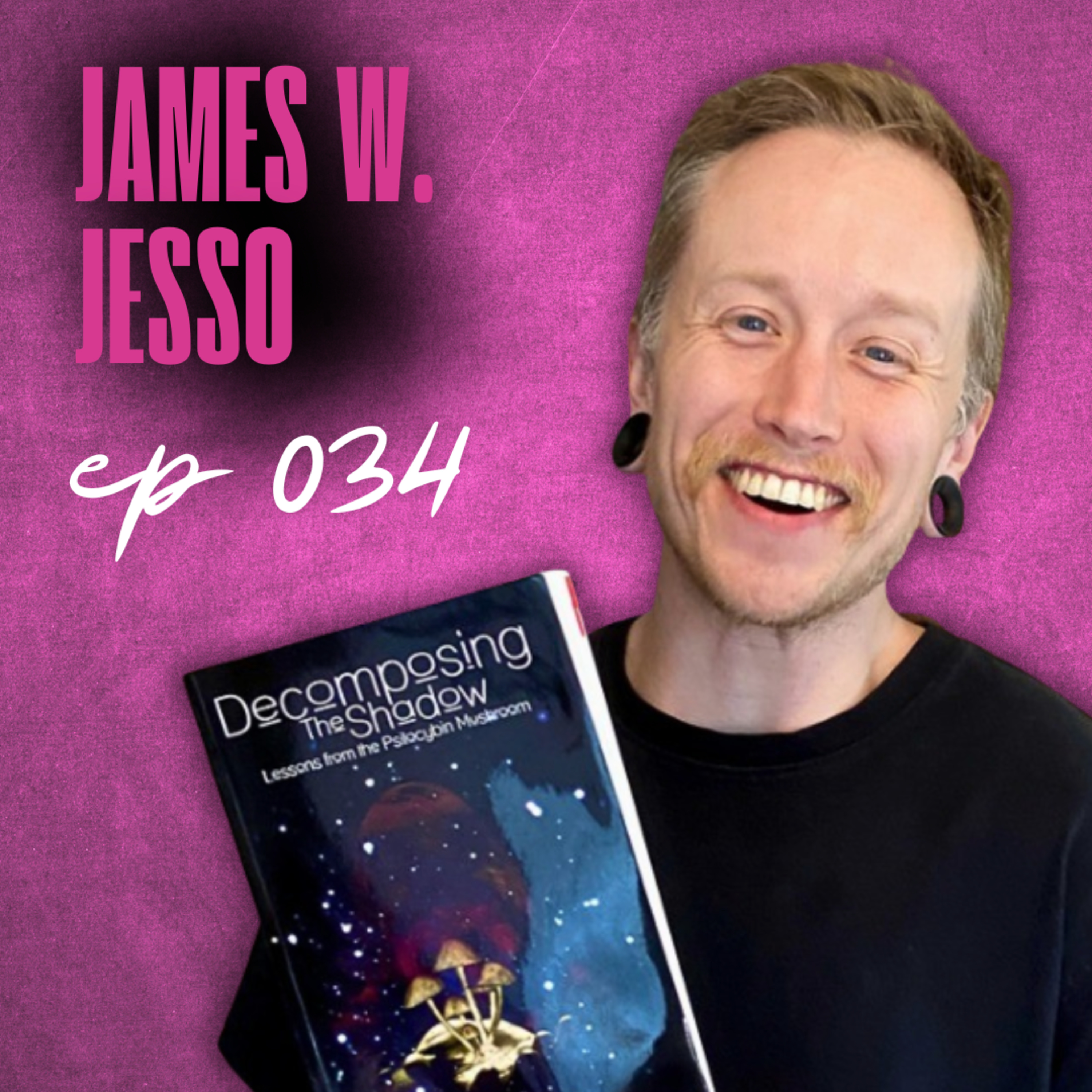 E34. Psilocybin Is a More Intelligent You | James W. Jesso episode artwork
