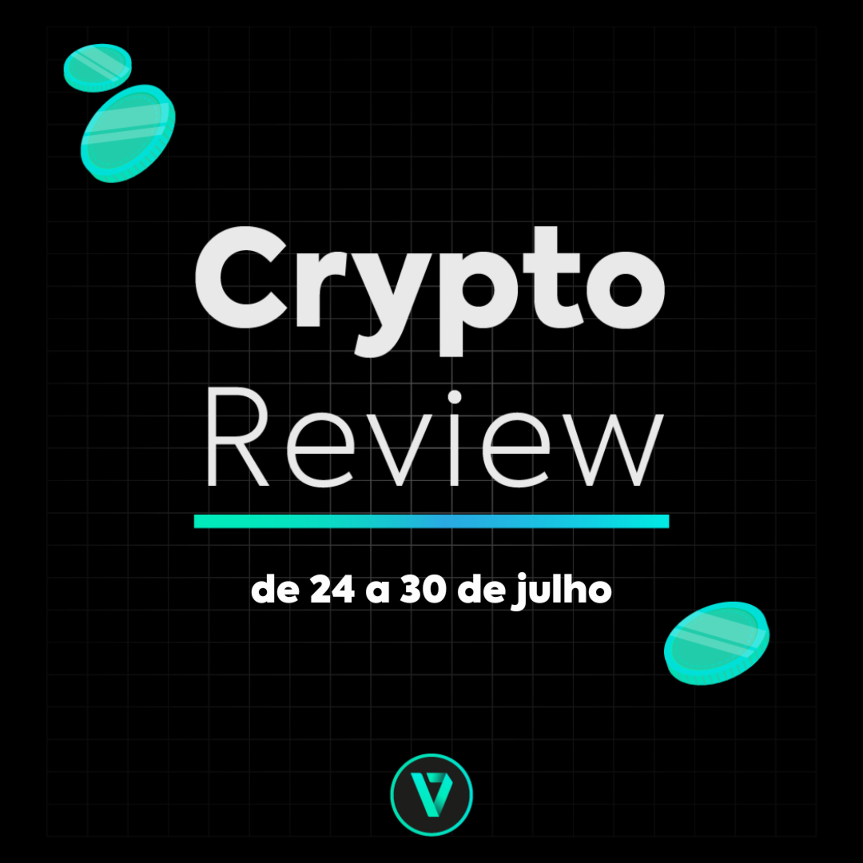 Crypto Review (24 a 30 de julho) - Resumo das principais notícias que agitaram o mundo cripto durante a semana episode artwork