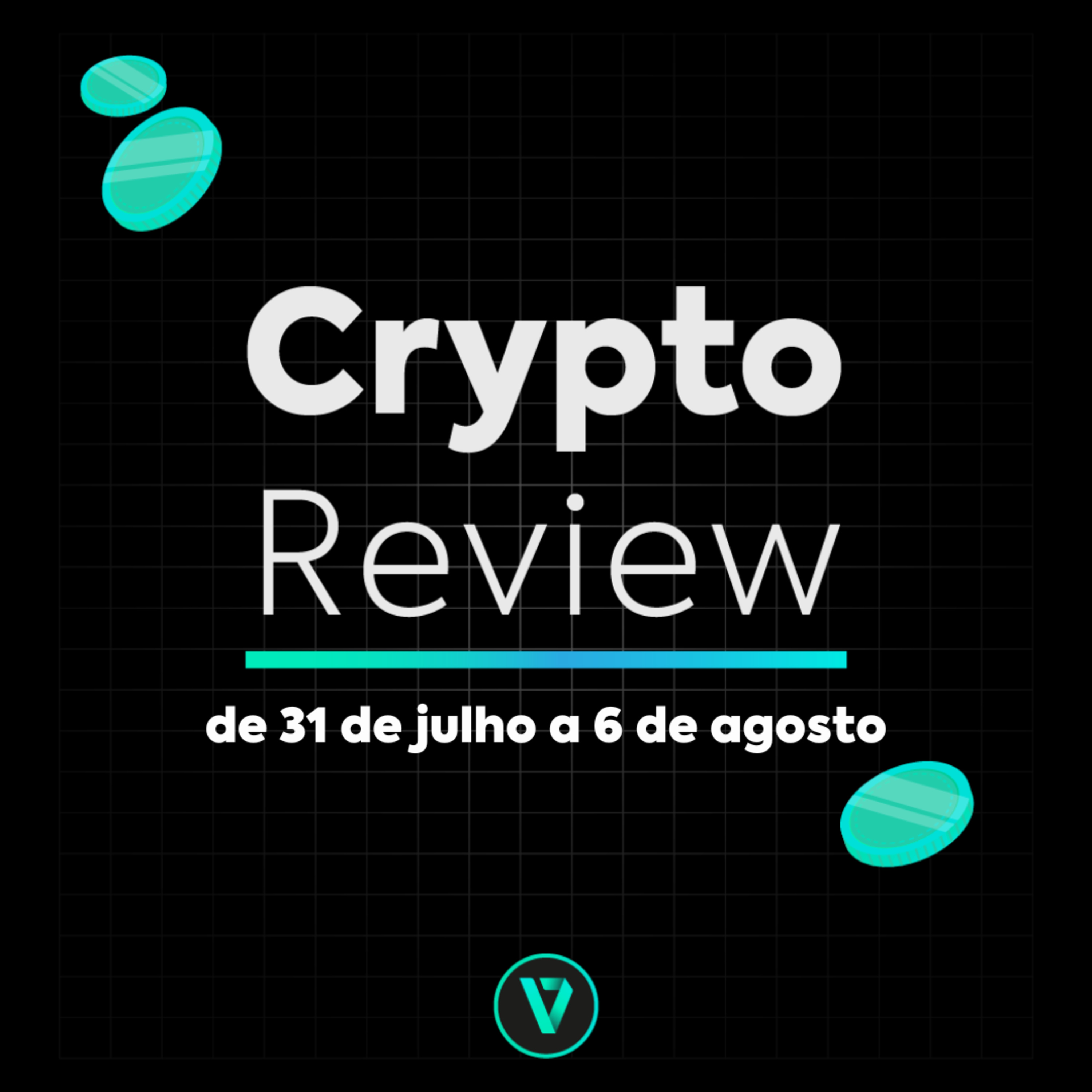 Crypto Review (31/07 a 06/08) - Resumo das principais notícias que agitaram o mundo cripto durante a semana episode artwork