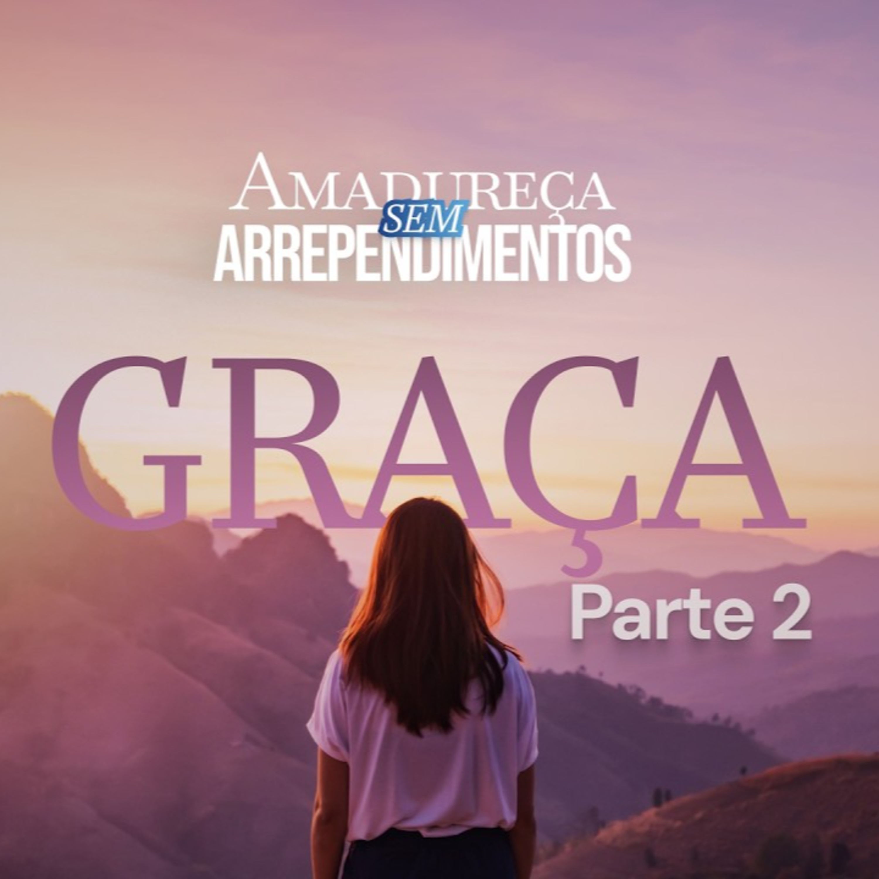 AMADUREÇA SEM ARREPENDIMENTOS - GRAÇA 2 | culto  episode artwork