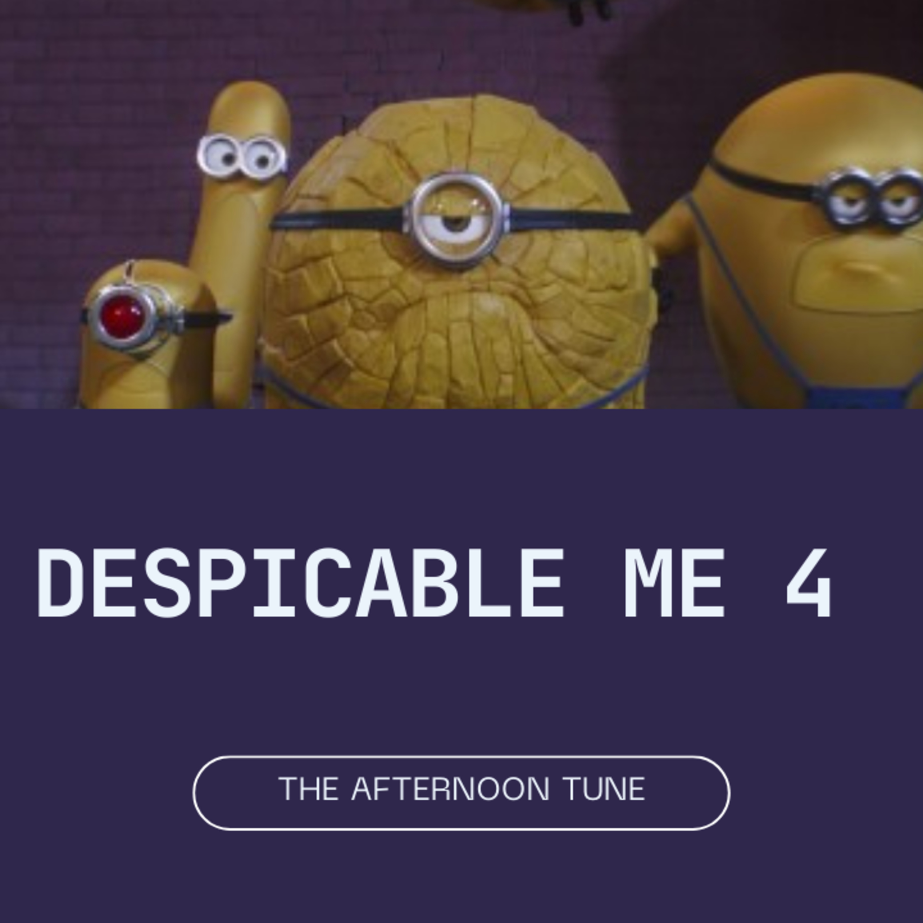 DESPICABLE ME 4 MOVIE REVIEW | THE AFTERNOON TUNE episode artwork