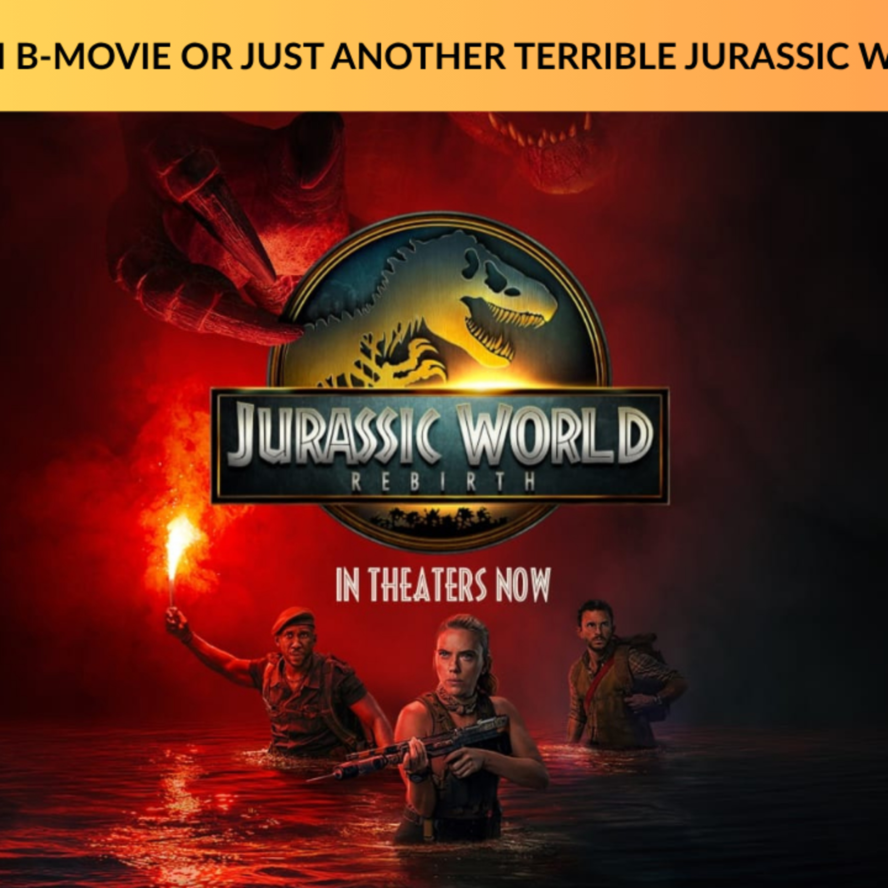 JURASSIC WORLD: REBIRTH - MOVIE REVIEW episode artwork