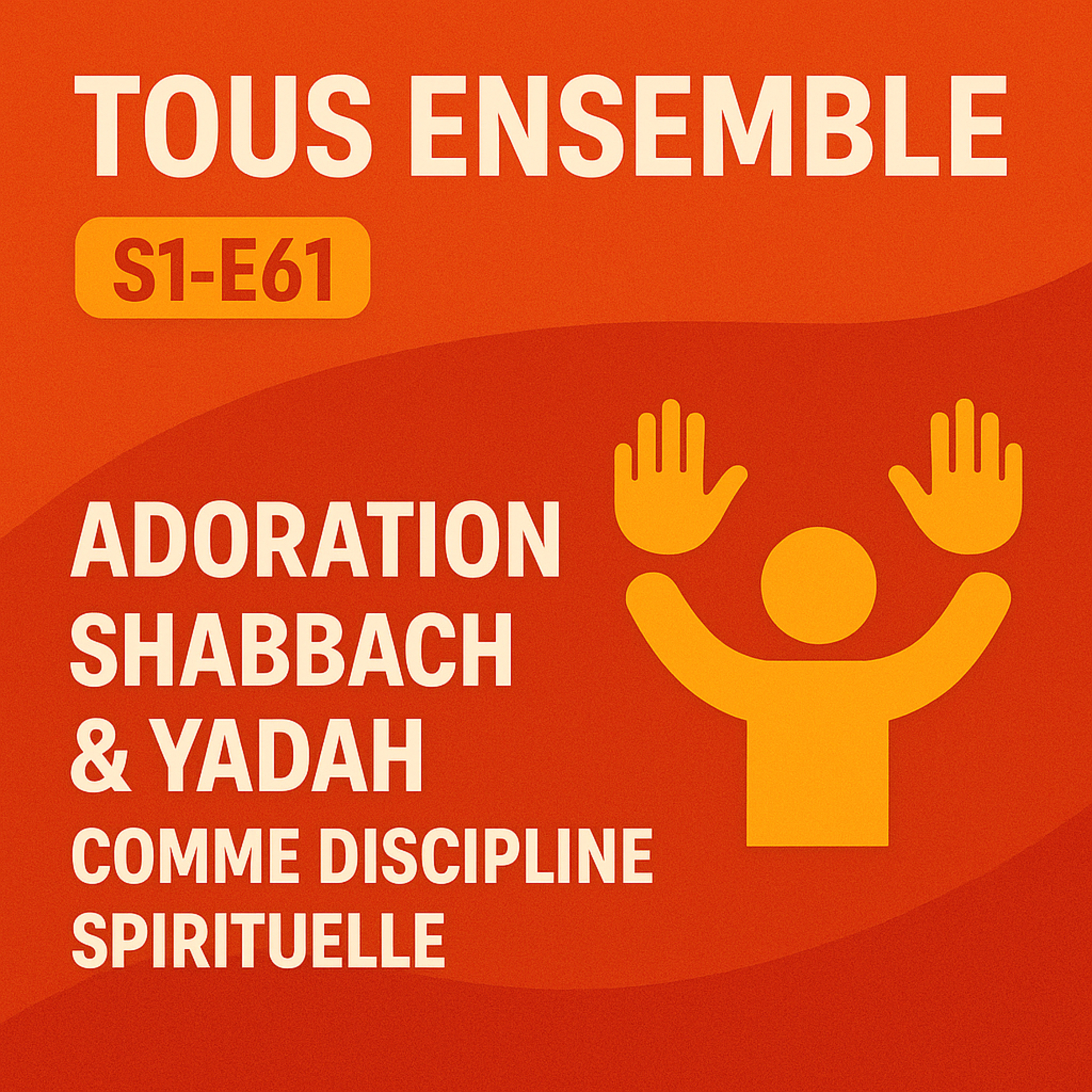 Tous Ensemble S1-E61 Adoration Shabbach & Yadah comme discipline spirituelle