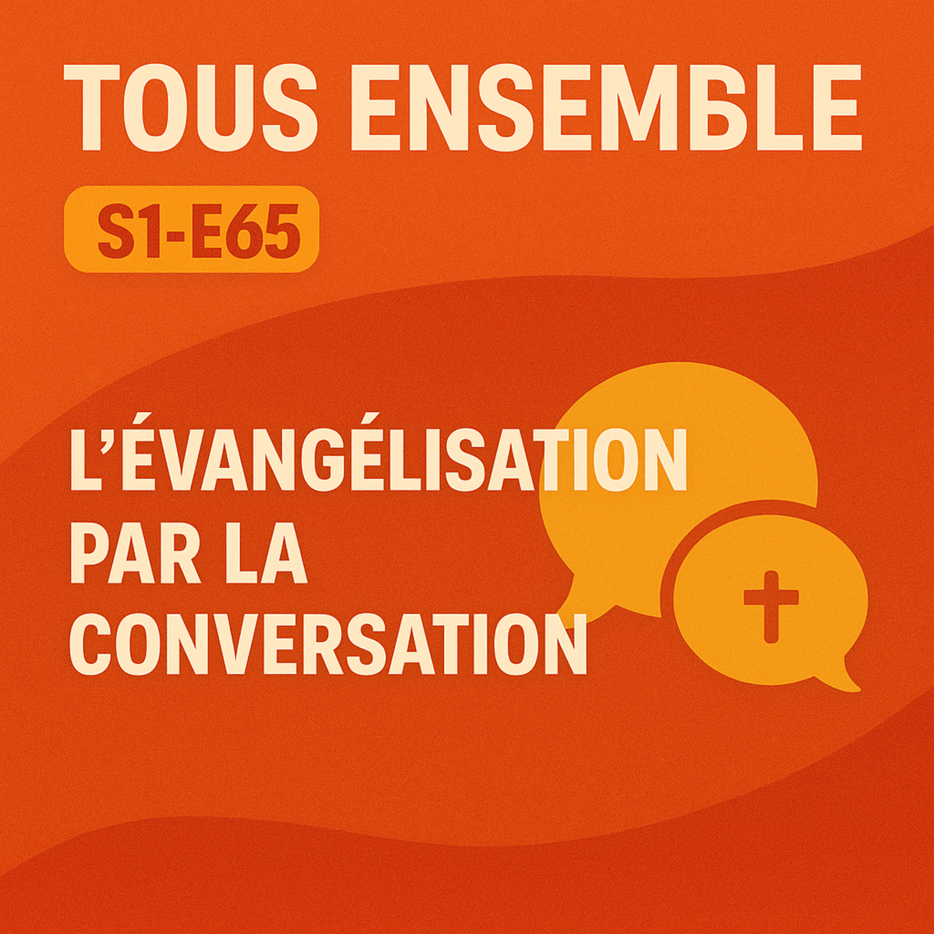 Tous Ensemble S1-E65 Evangelisation par la conversation