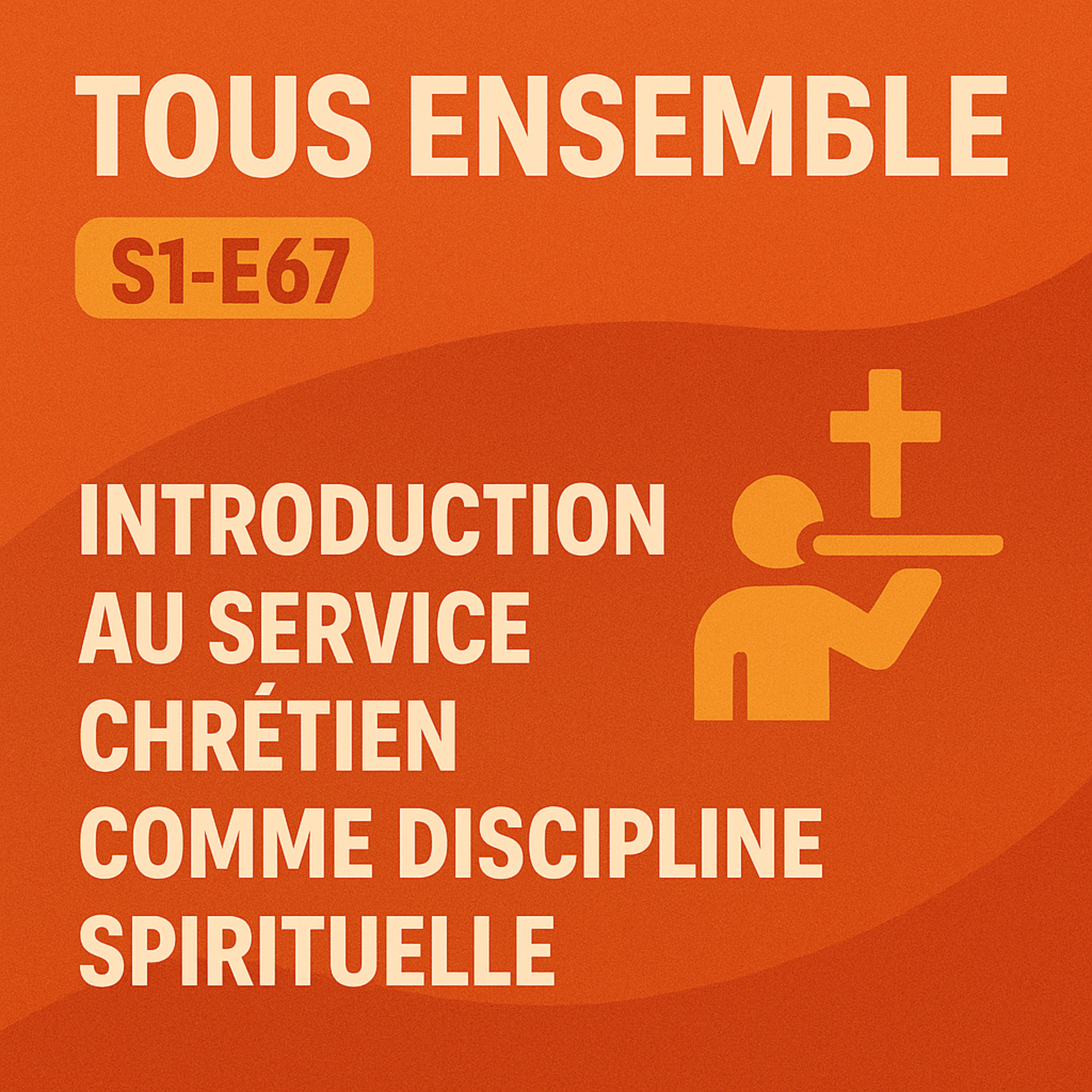 Tous Ensemble S1-E67 Introduction au Service Chrétien comme discipline spirituelle