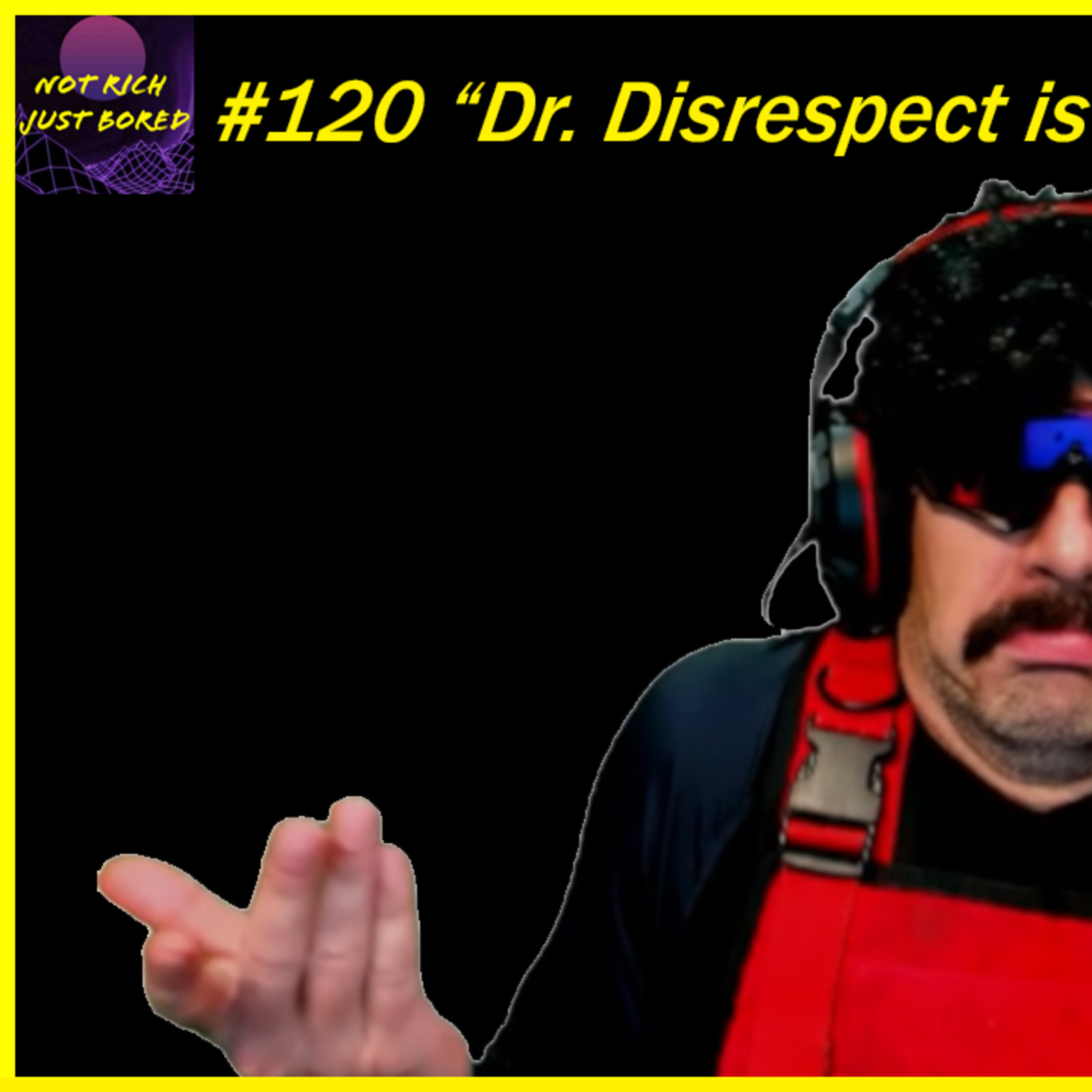 NRJB #120 "Dr. Disrespect is Done!" episode artwork