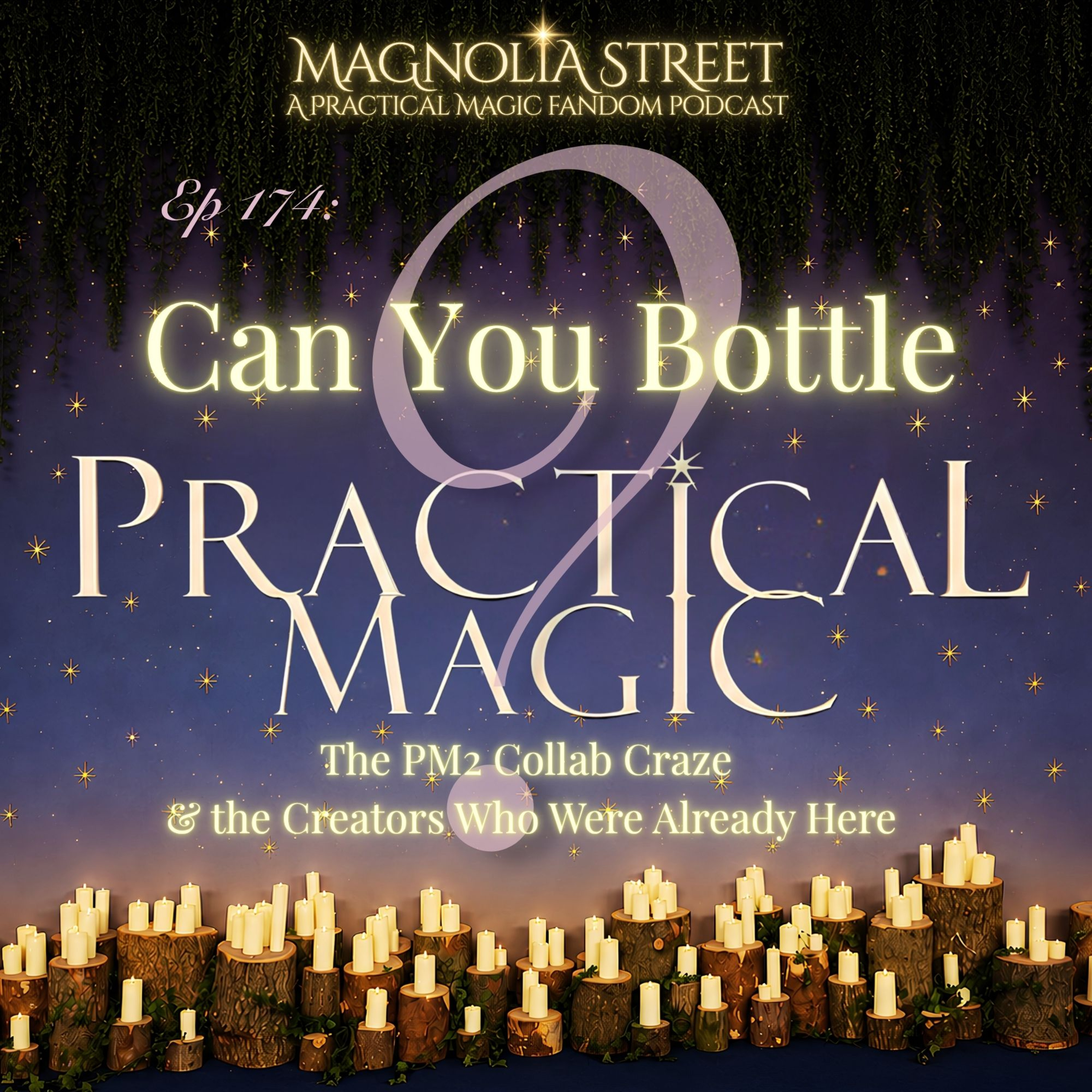 Ep. 174: Can You Bottle Practical Magic? | The PM2 Collab Craze + The Creators Who Were Already Here (Special Guests : Hearth Witch Home Co. & Shabby Creek Cottage) episode artwork