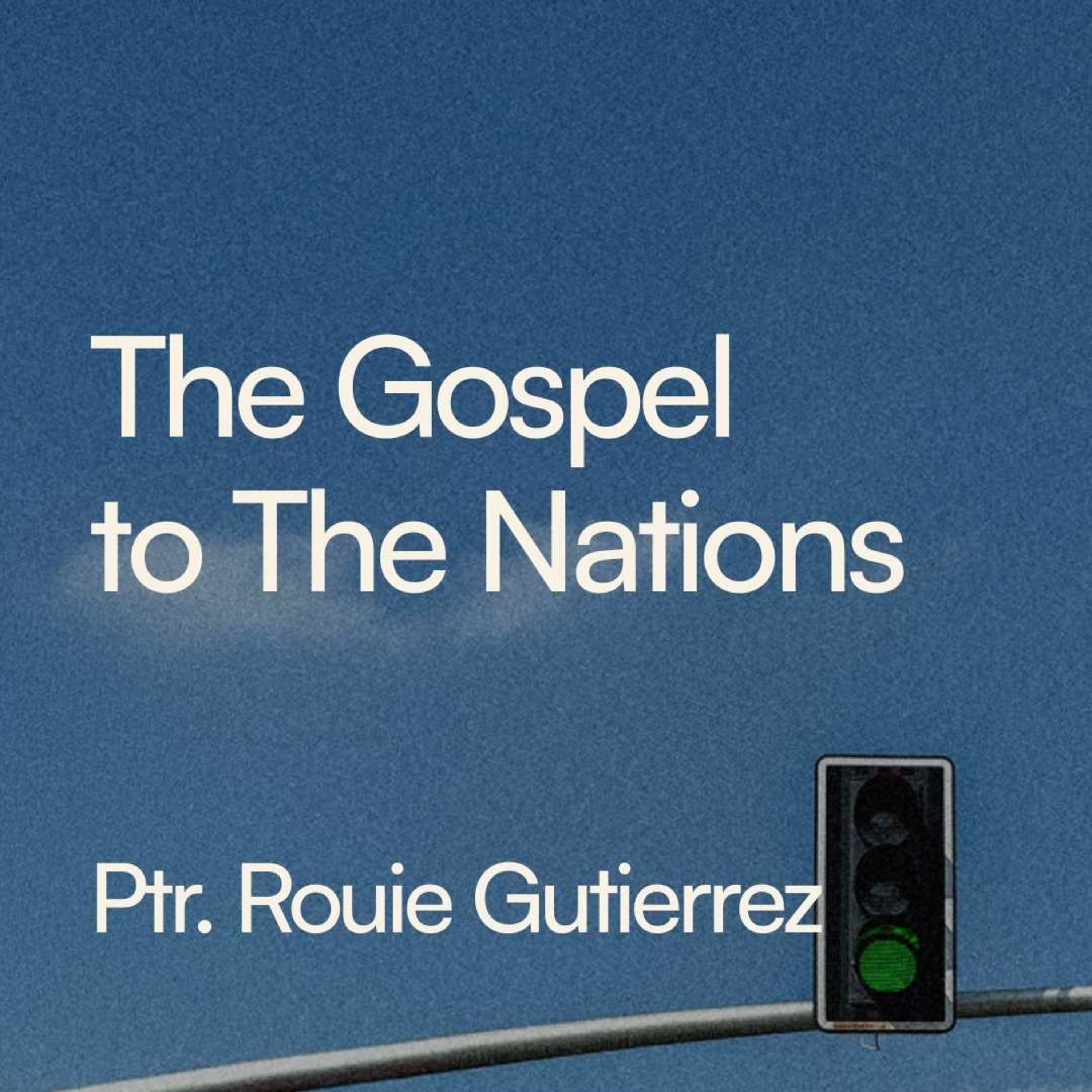The Gospel To The Nations - Ptr. Rouie Gutierrez