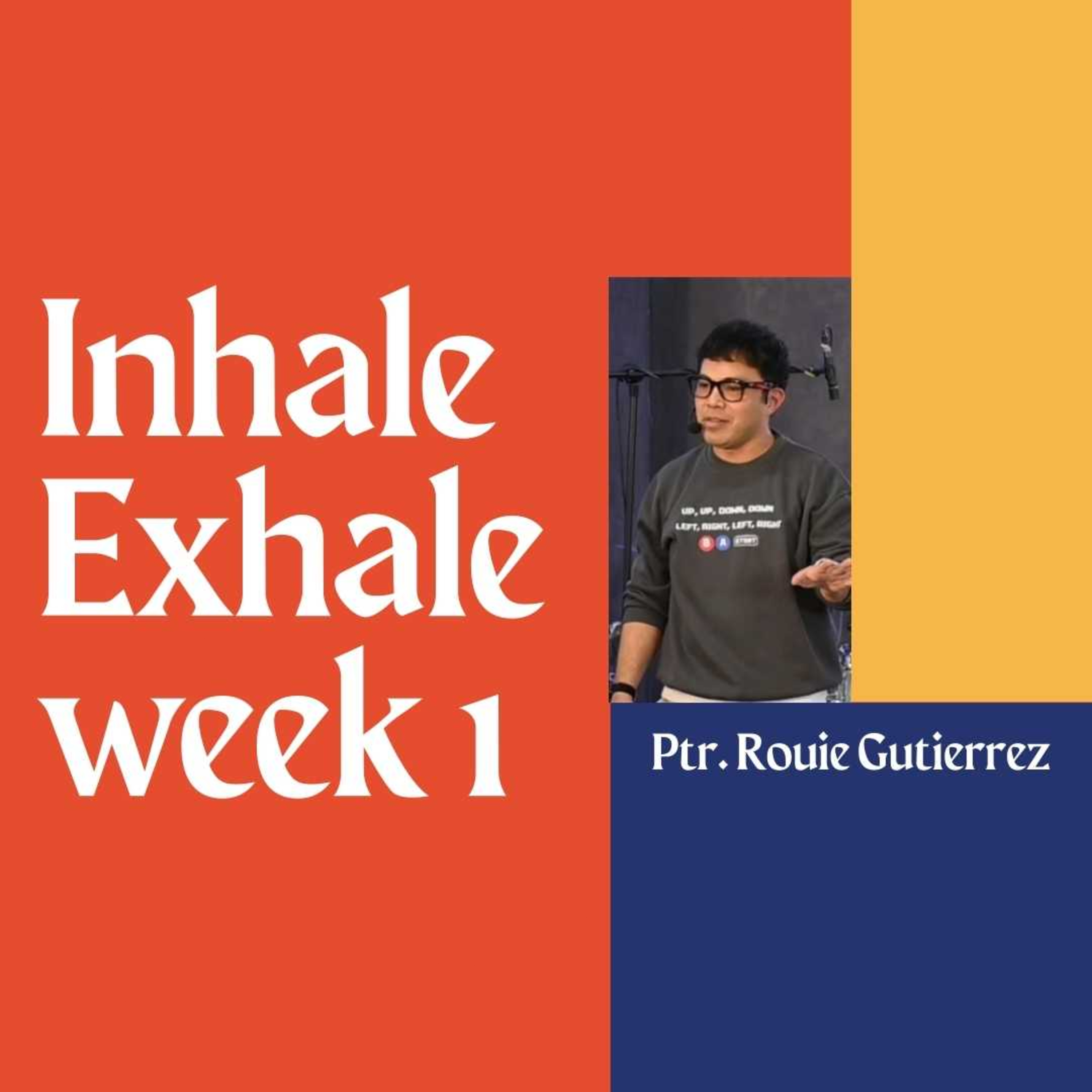 Inhale Exhale Week 1 - Ptr. Rouie Gutierrez
