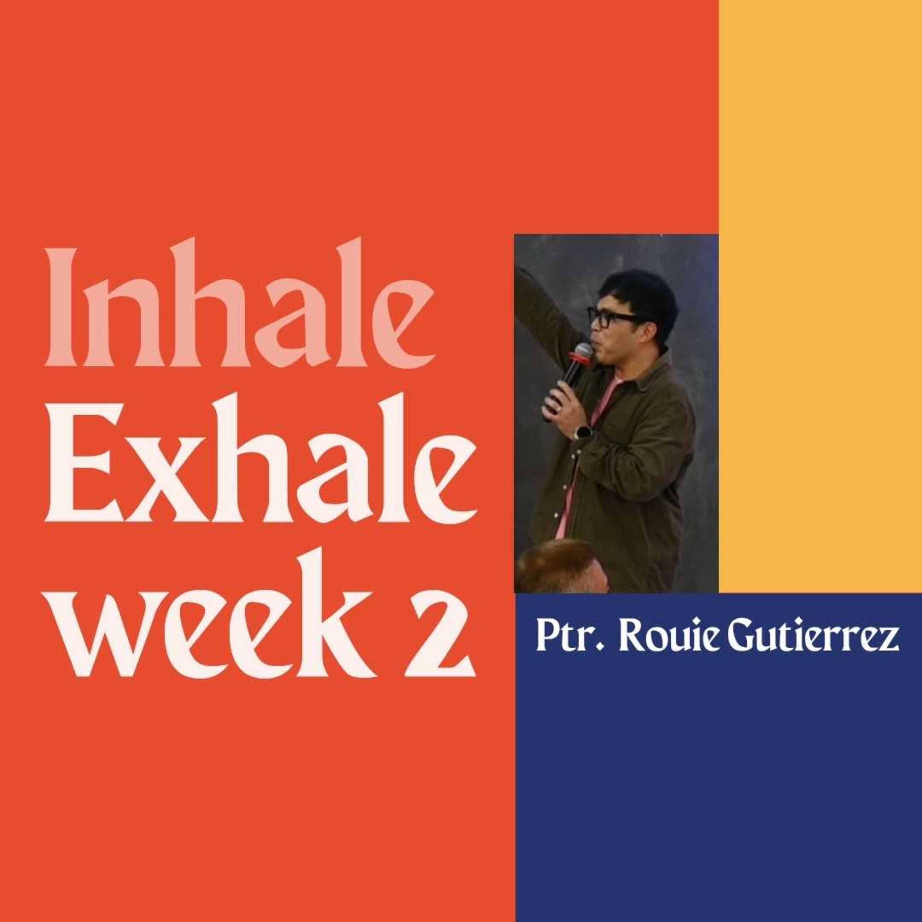 Inhale Exhale Week 2 - Ptr. Rouie Gutierrez