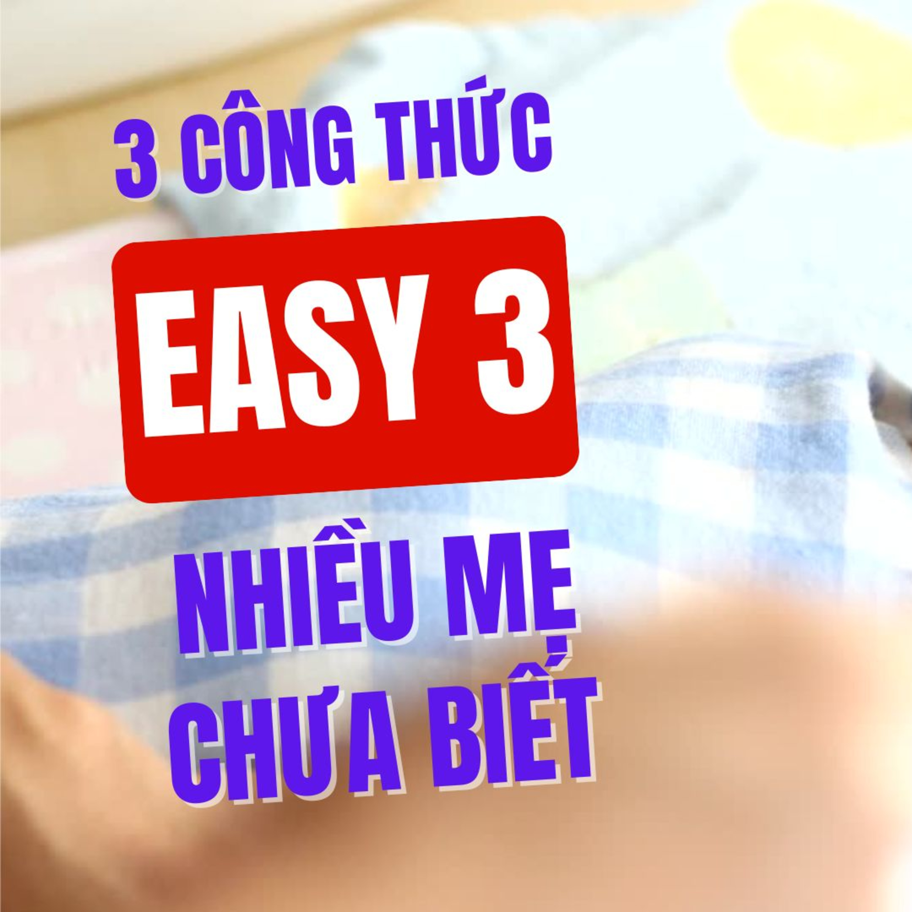EASY 3 Cho Bé Sơ Sinh Có Đến 3 Công Thức! Ba Mẹ Đã Biết Chưa? 👶✨