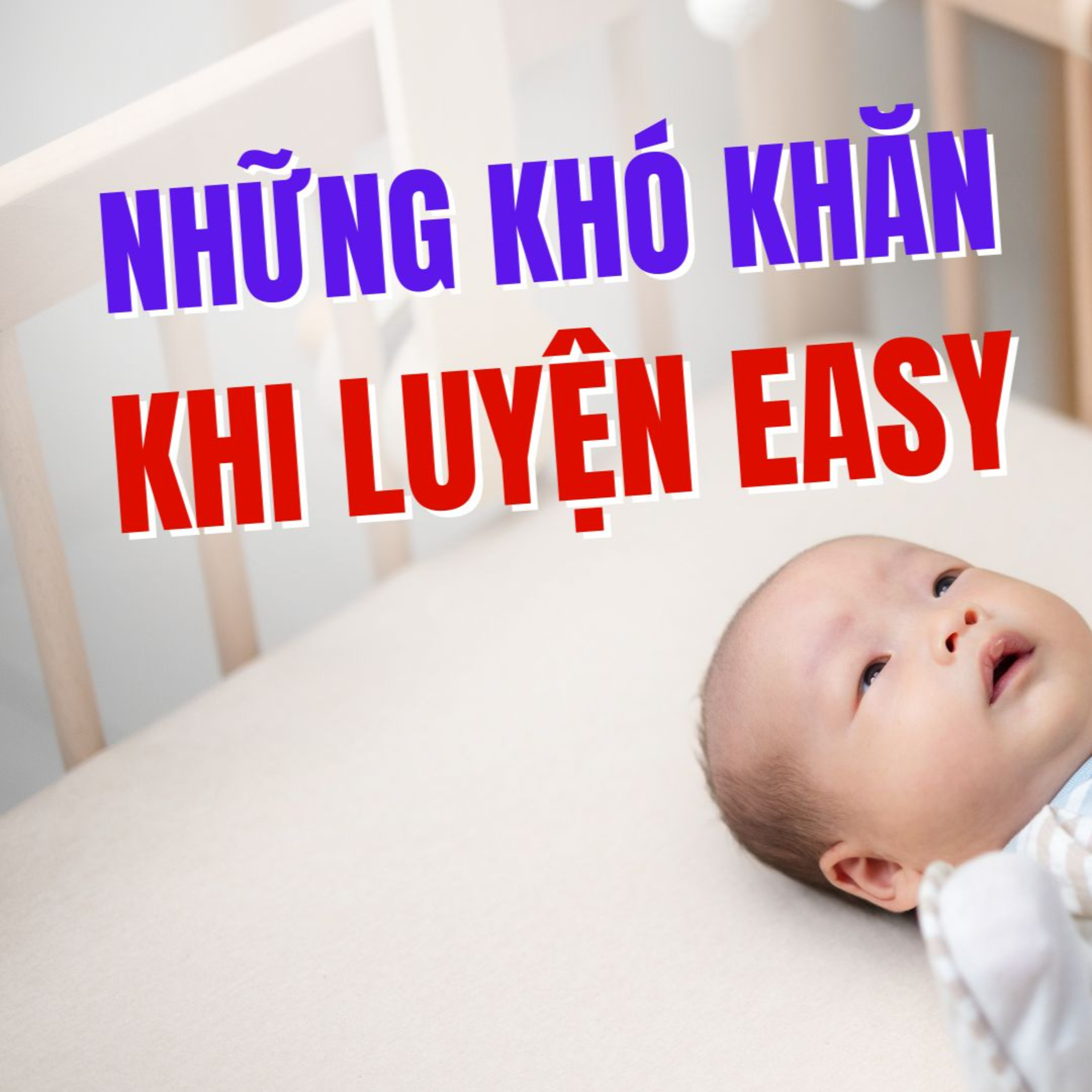 Những Khó Khăn Khi Luyện EASY – Mẹ Đã Gặp Phải Chưa?