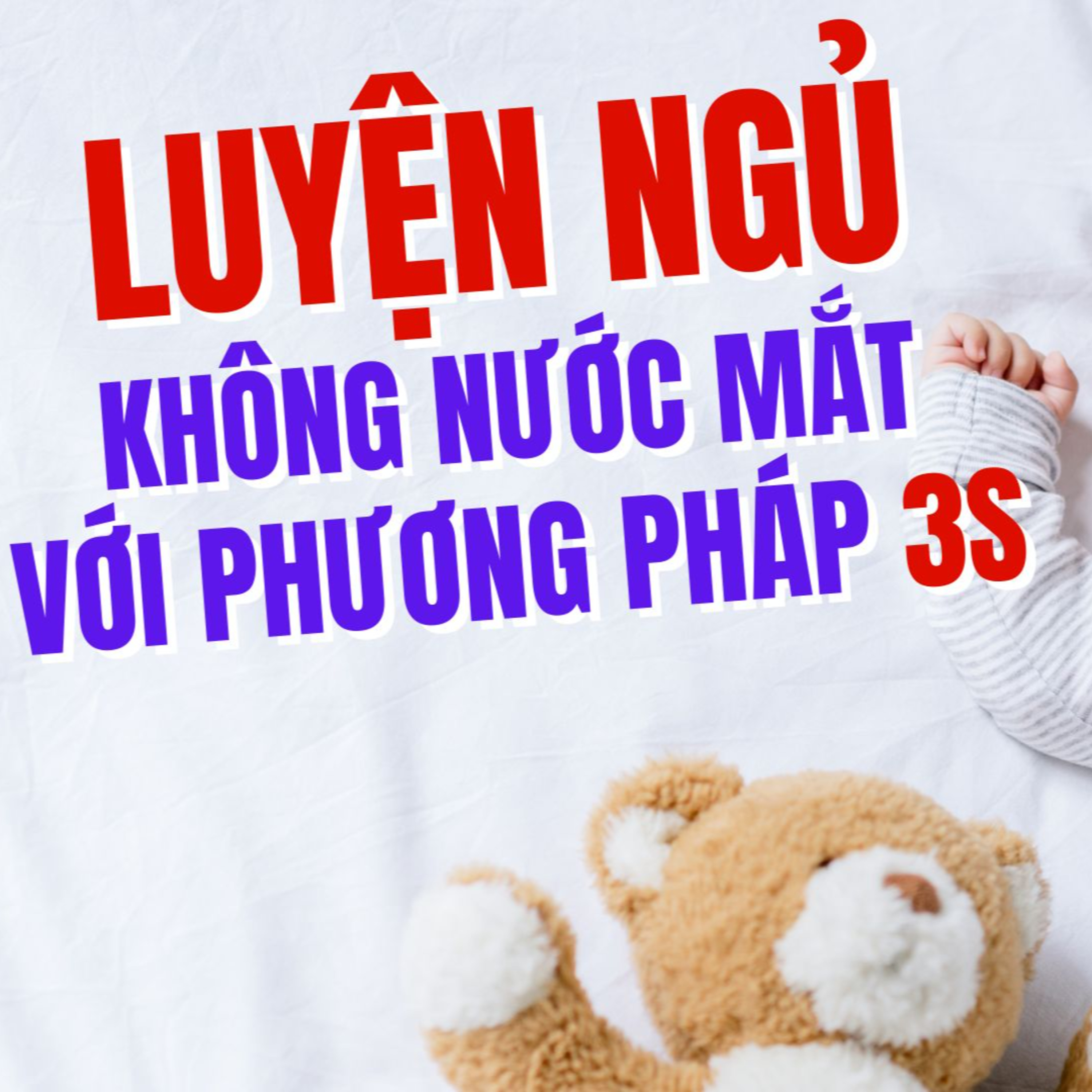 Phương Pháp Luyện Ngủ Không Nước Mắt 3S Cho Bé Từ Sơ Sinh