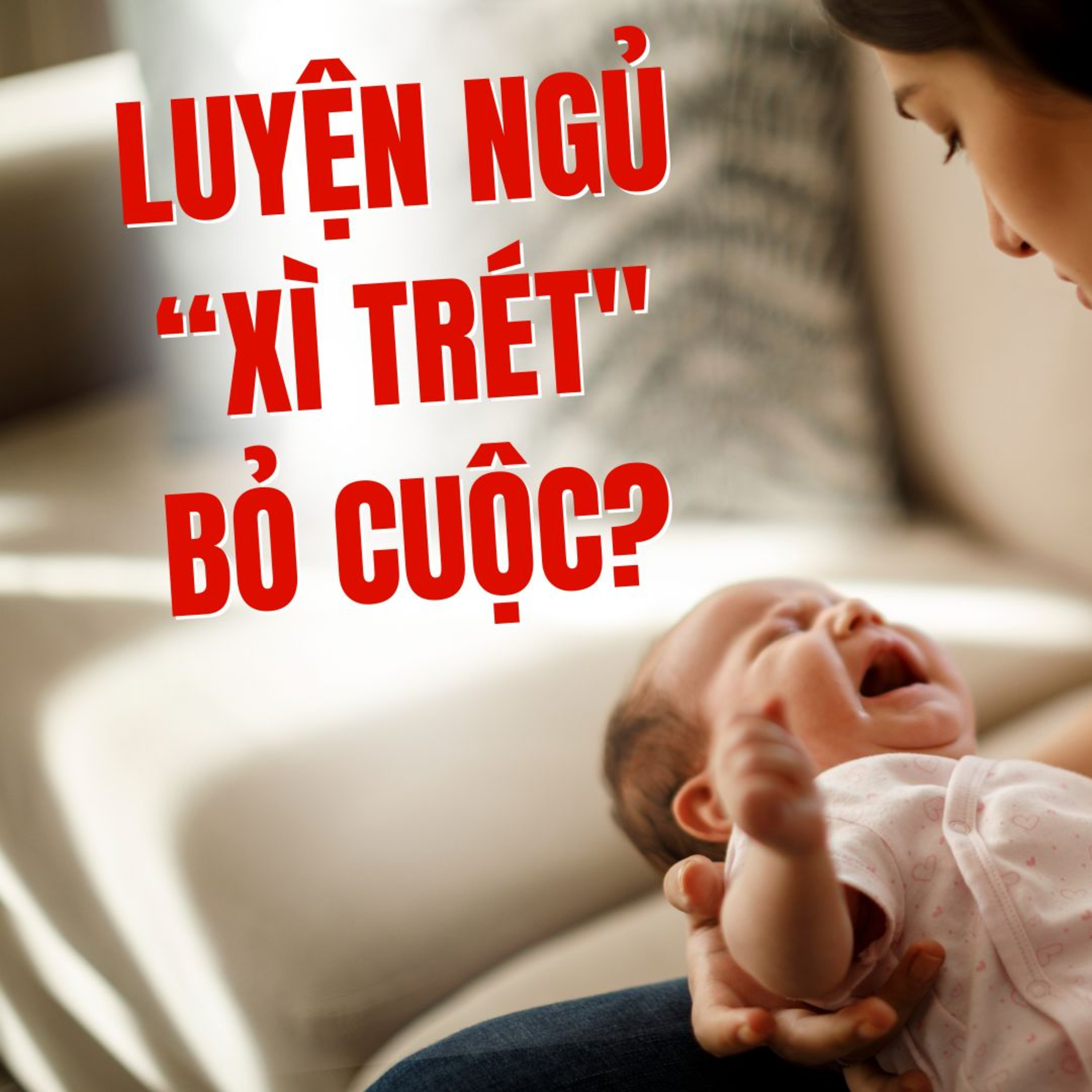 VÌ SAO MẸ "XÌ TRÉT" & BỎ CUỘC Khi Luyện Ngủ Cho Con?
