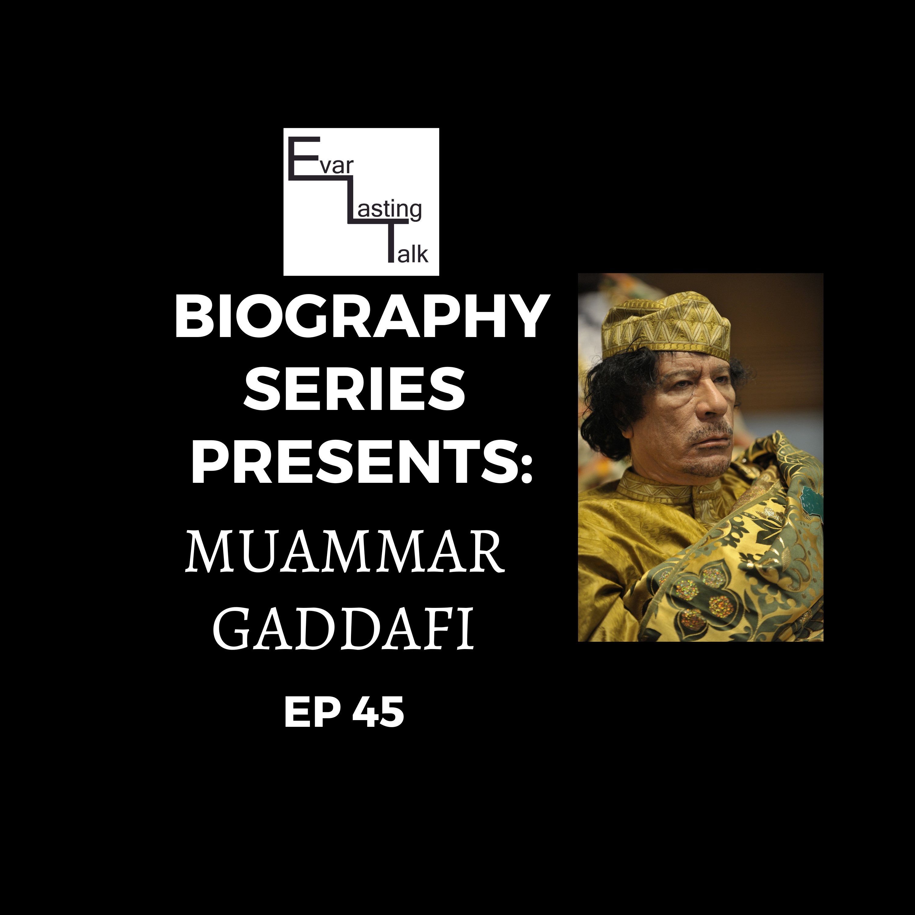 Ep 45: Biography Series- Muammar Gaddafi episode artwork