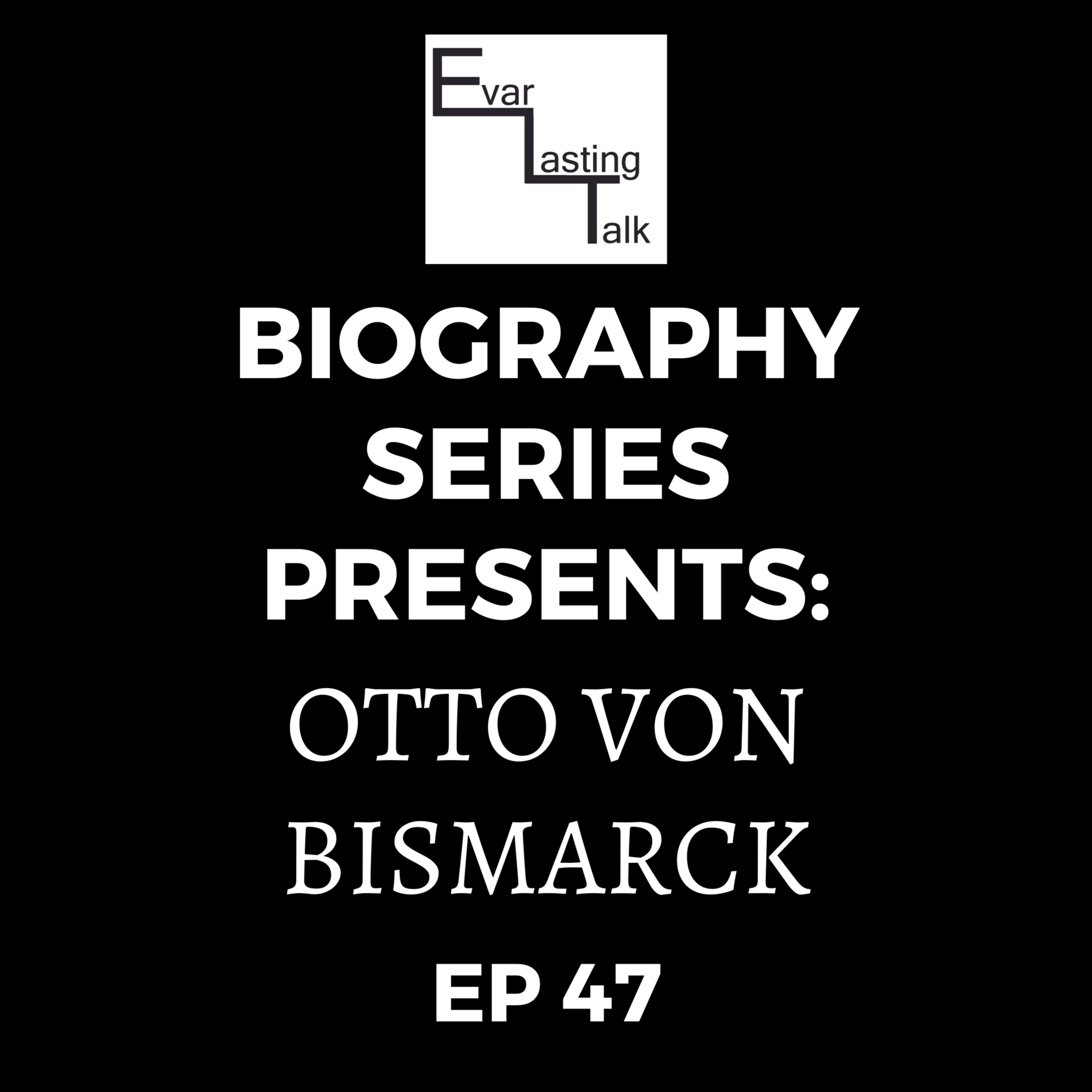 Ep 47: Biography Series- Otto von Bismarck episode artwork