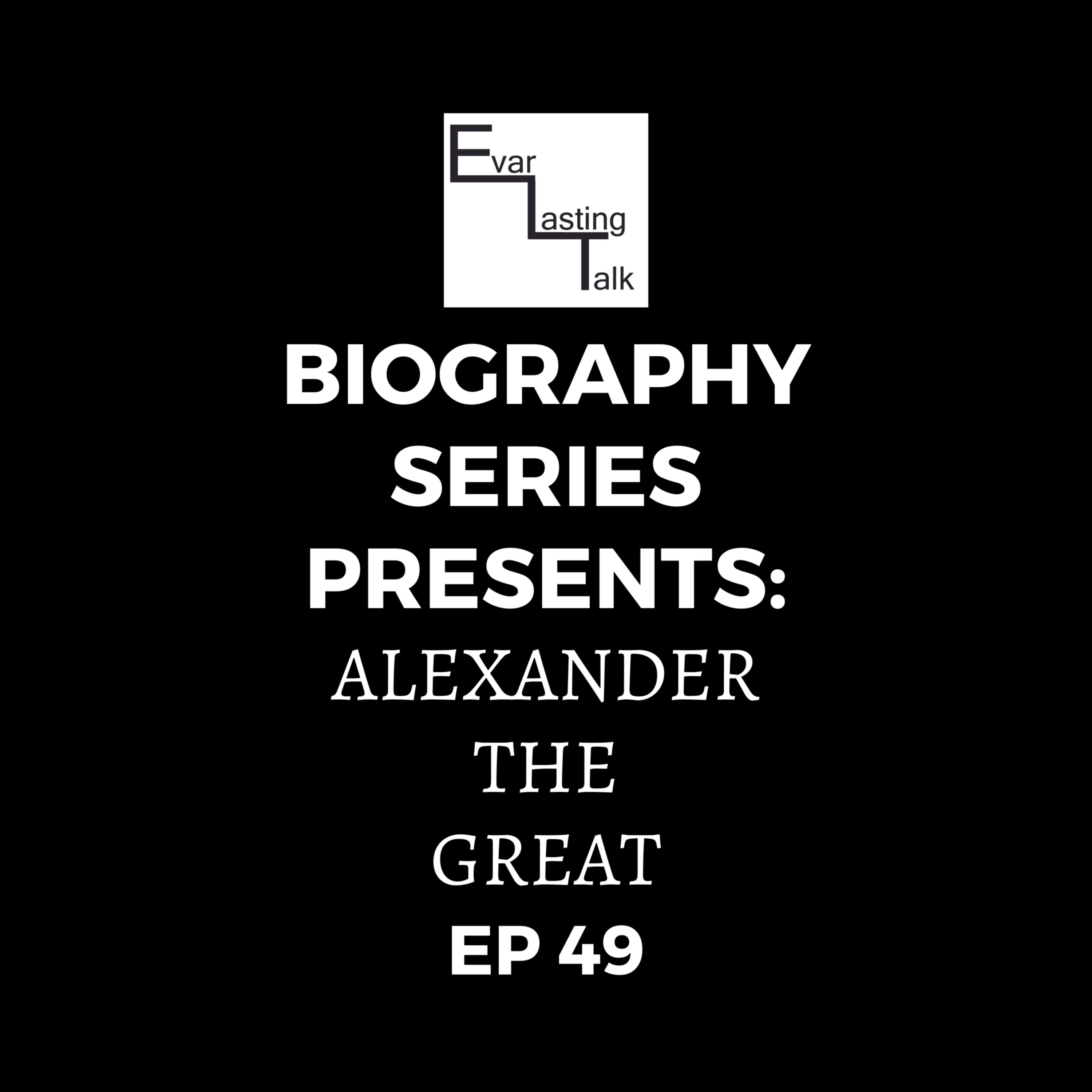 Ep 49: Biography Series-Alexander The Great episode artwork