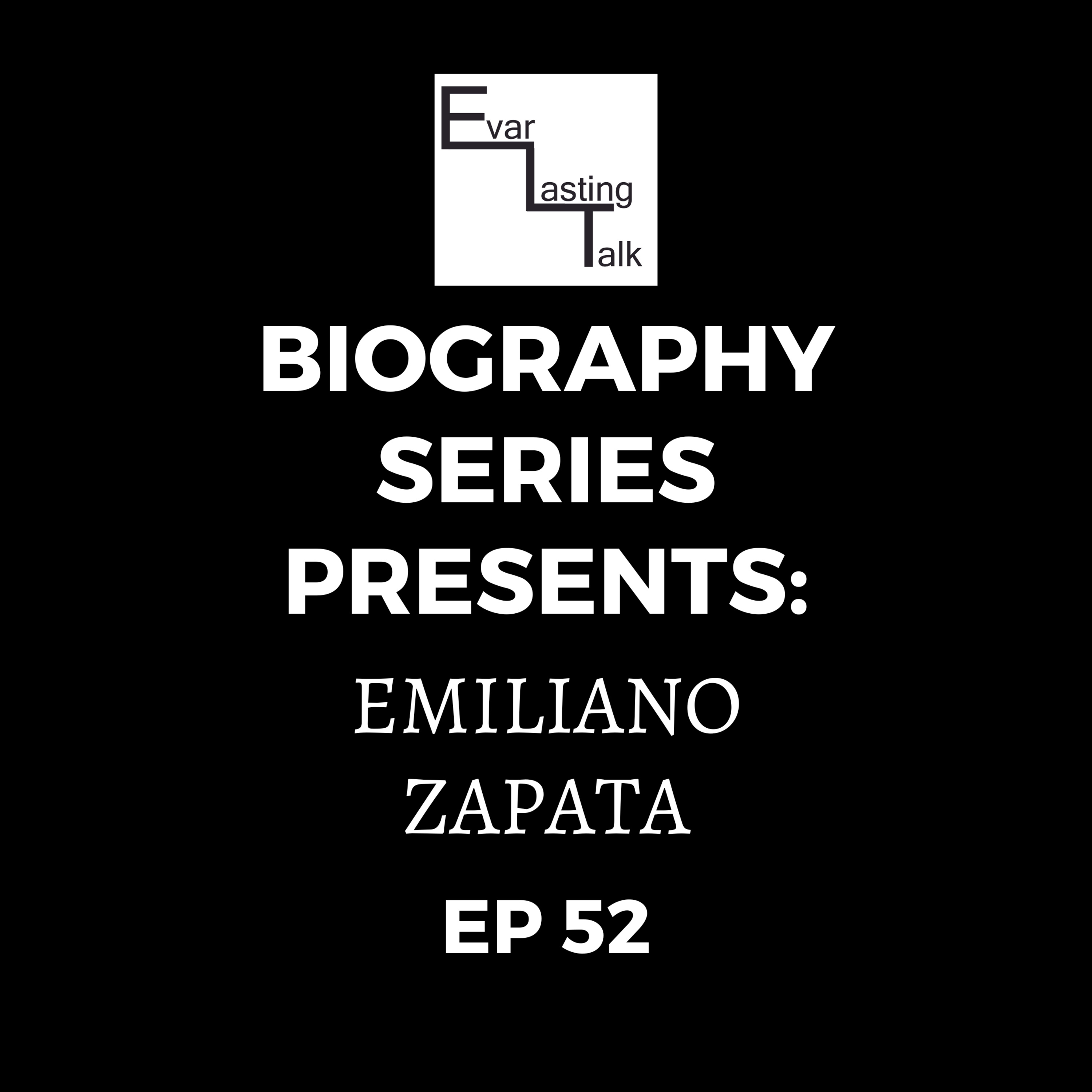 Ep 52: Biography Series- Emiliano Zapata episode artwork
