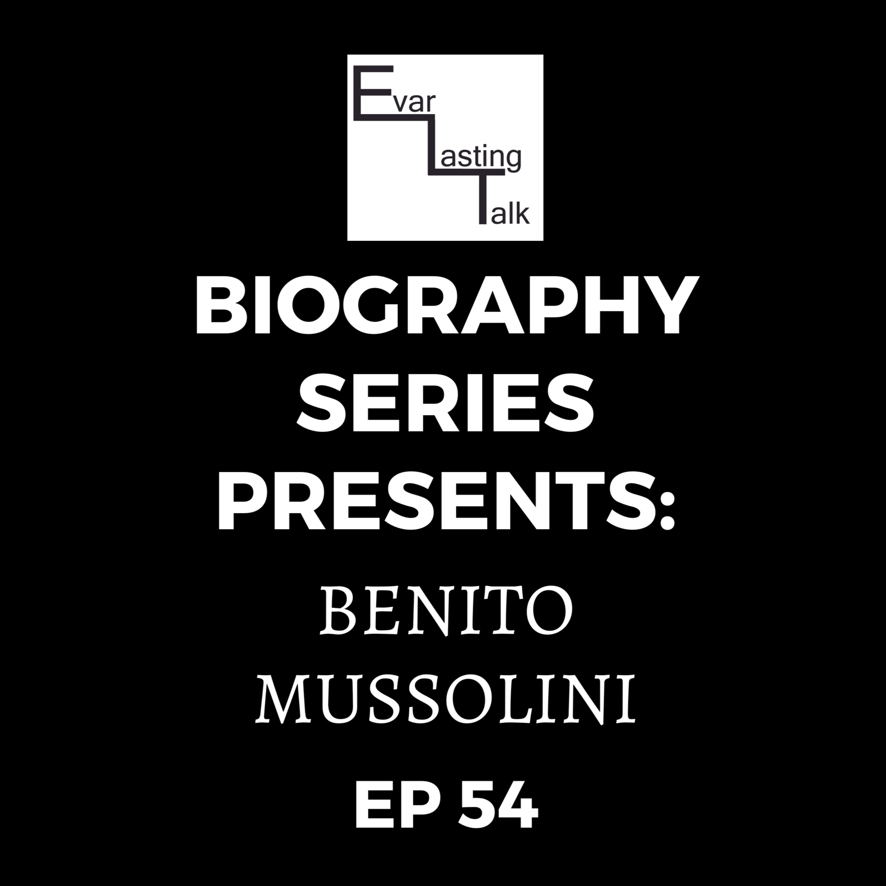 Ep 54: Biography Series- Benito Mussolini episode artwork