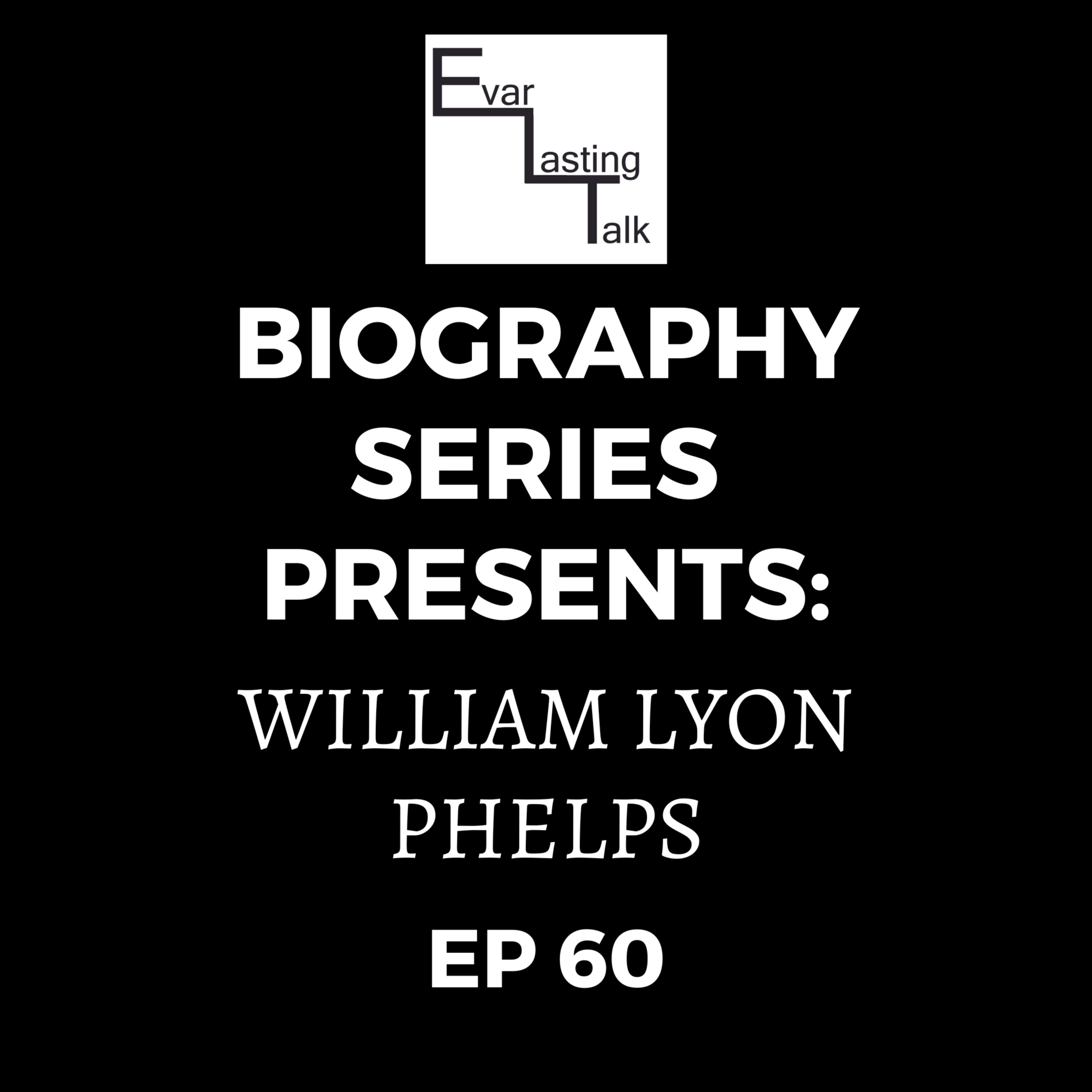 Ep 60: Biography Series- William Lyon Phelps  episode artwork