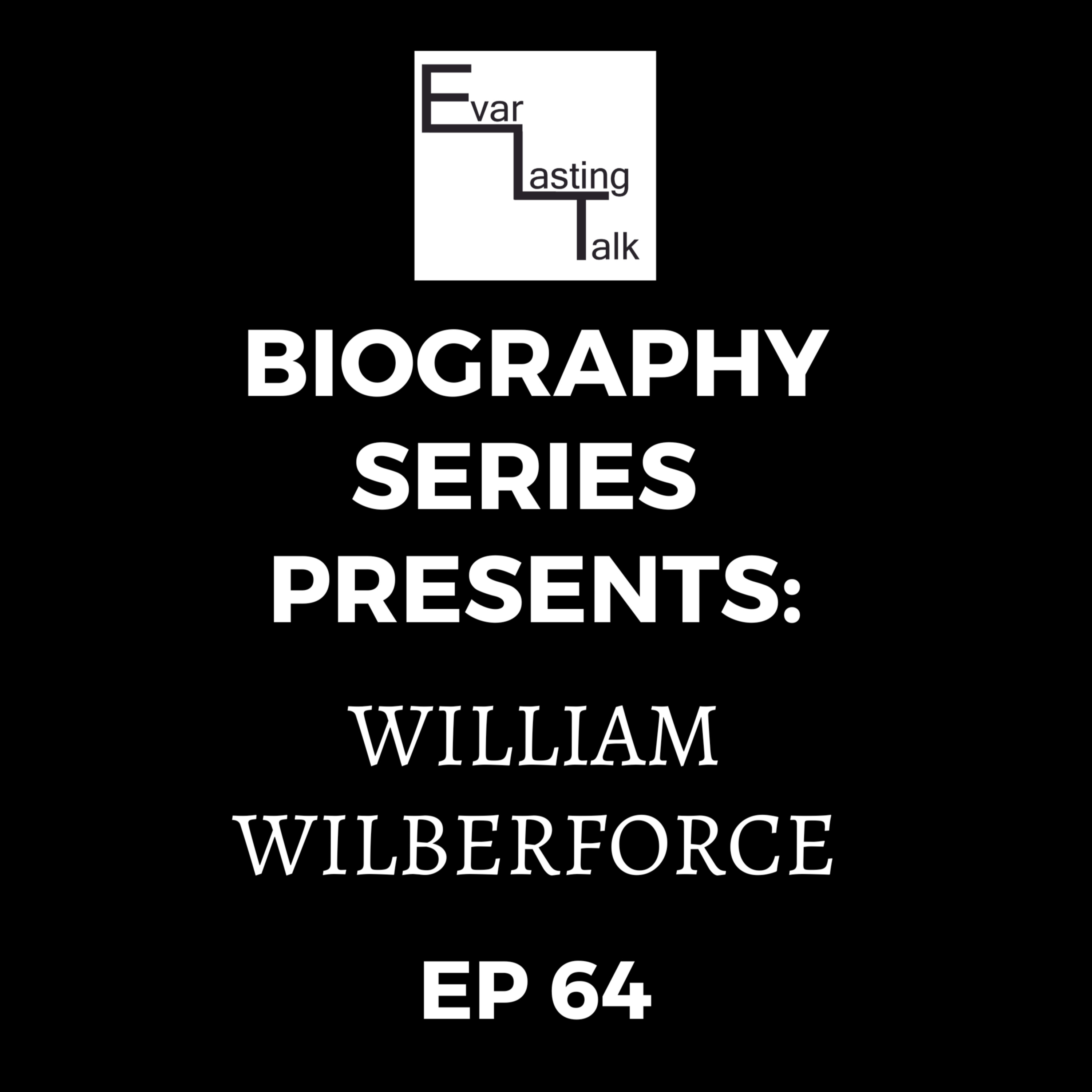 Ep 64: Biography Series-William Wilberforce episode artwork