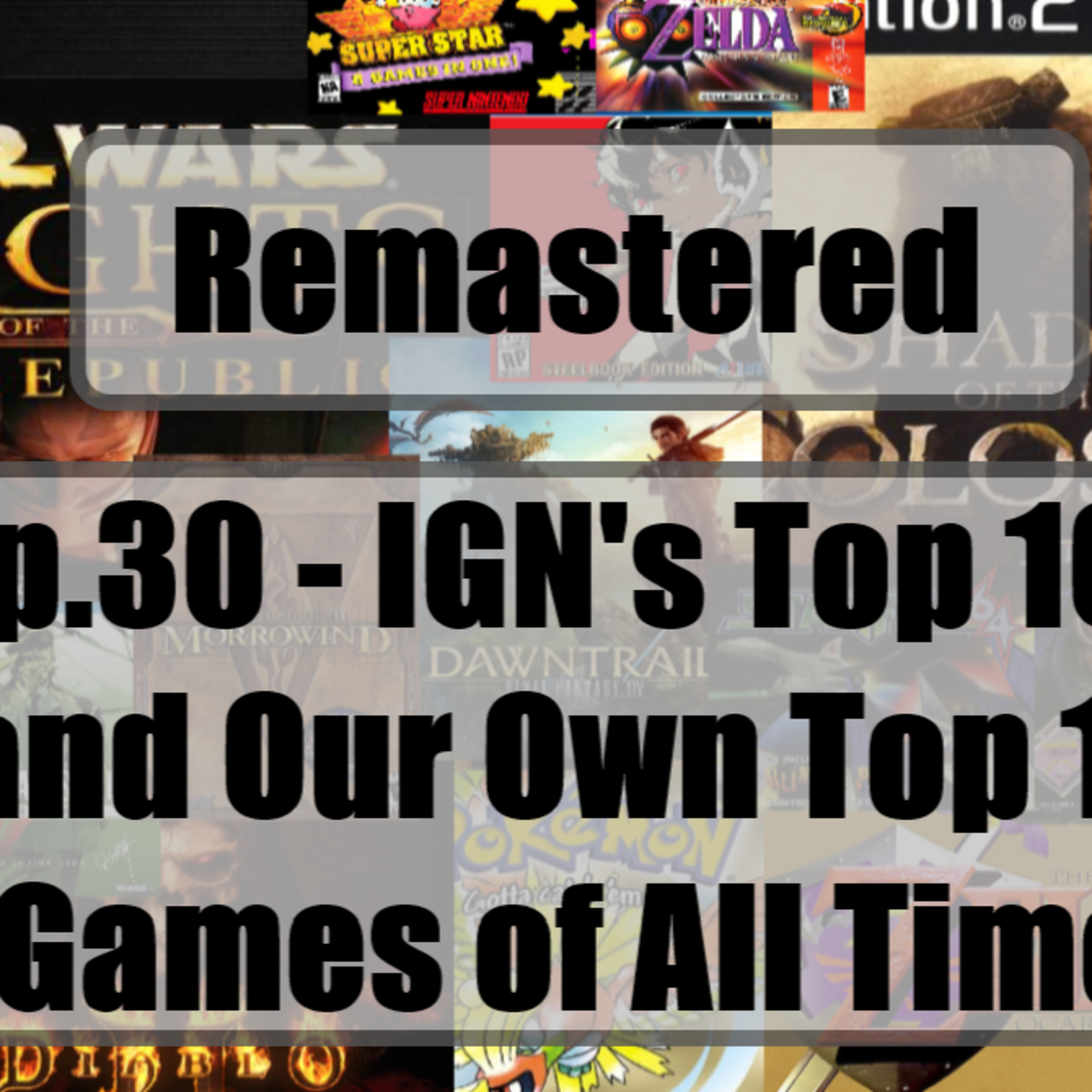Remastered - Ep.30 - IGN's Top 100 and Our Own Top 10 Games of All Time episode artwork
