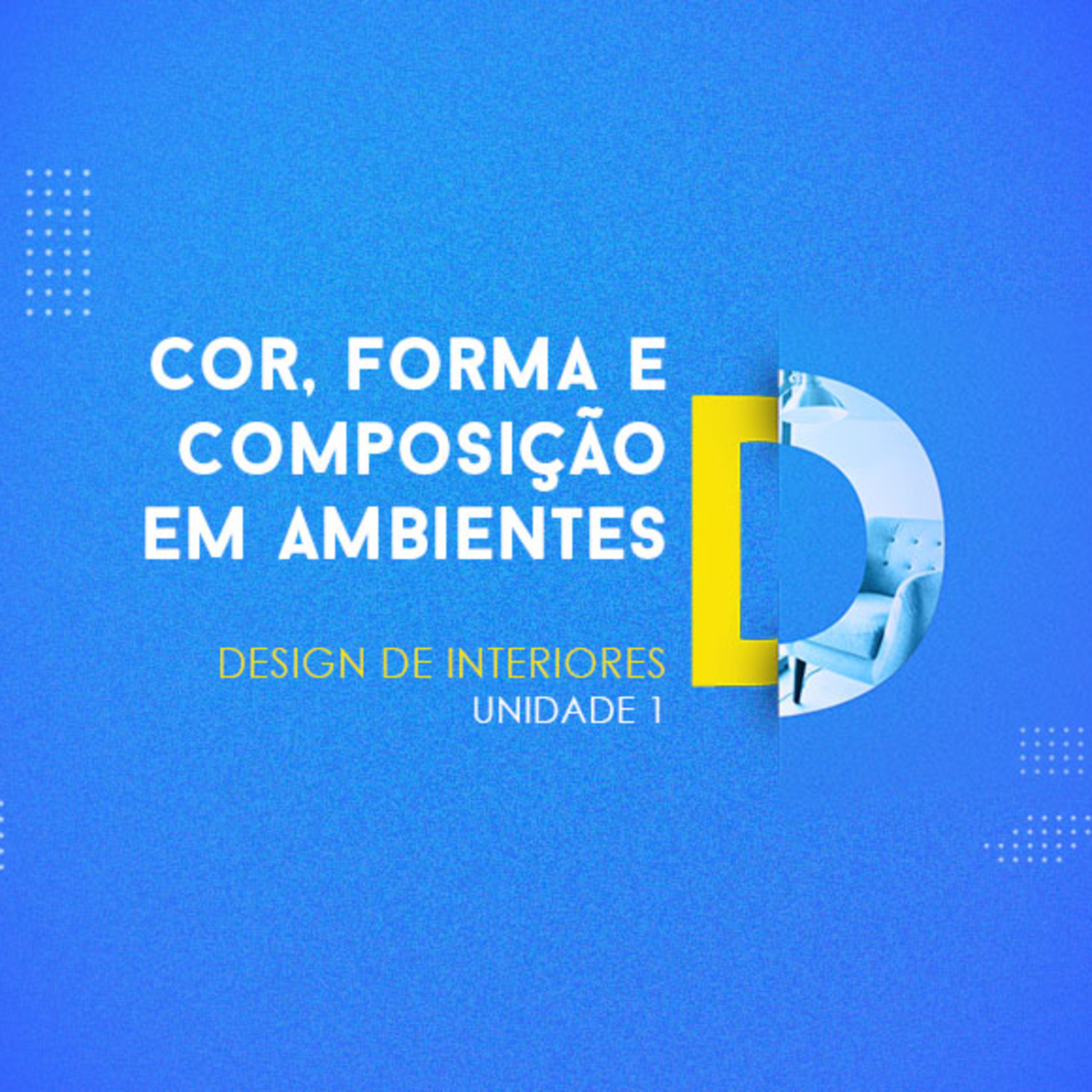 CURSO TÉCNICO EM DESIGN DE INTERIORES | COR, FORMA E COMPOSIÇÃO EM AMBIENTES | UNIDADE 1 episode artwork