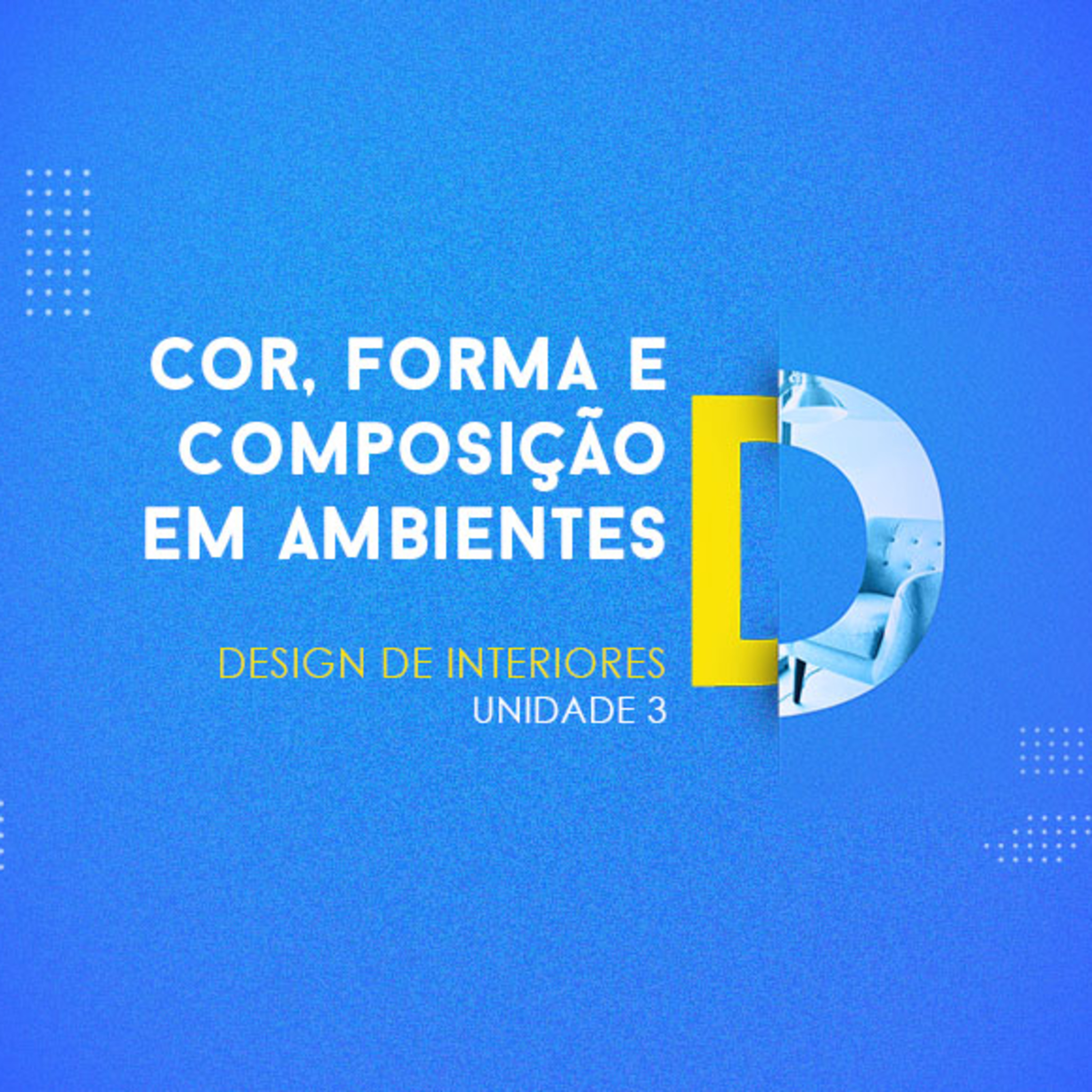 CURSO TÉCNICO EM DESIGN DE INTERIORES | COR, FORMA E COMPOSIÇÃO EM AMBIENTES | UNIDADE 3 episode artwork