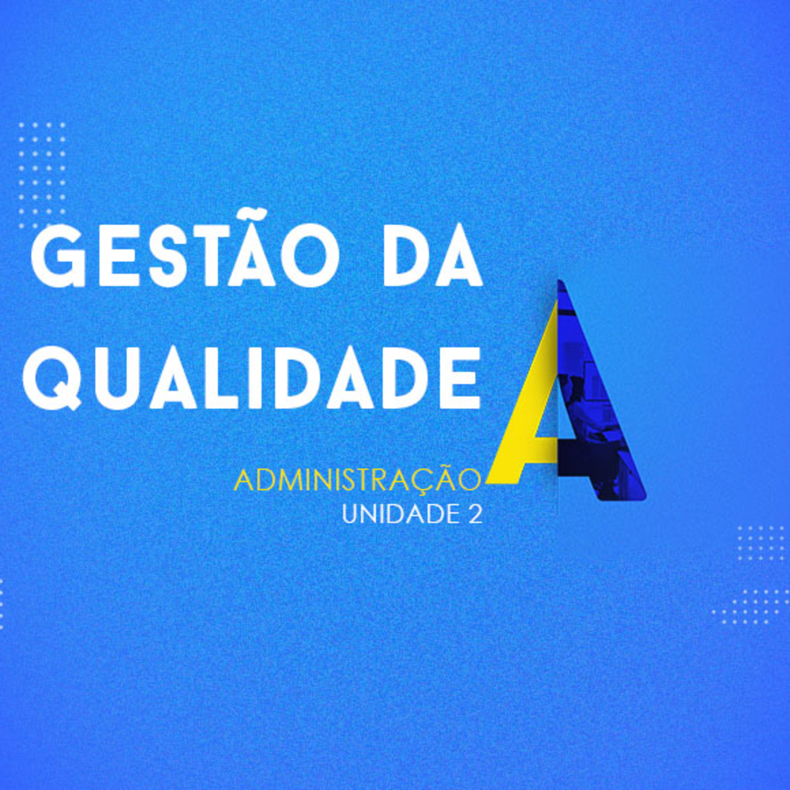 CURSO TÉCNICO EM ADMINISTRAÇÃO | GESTÃO DA QUALIDADE | UNIDADE 2