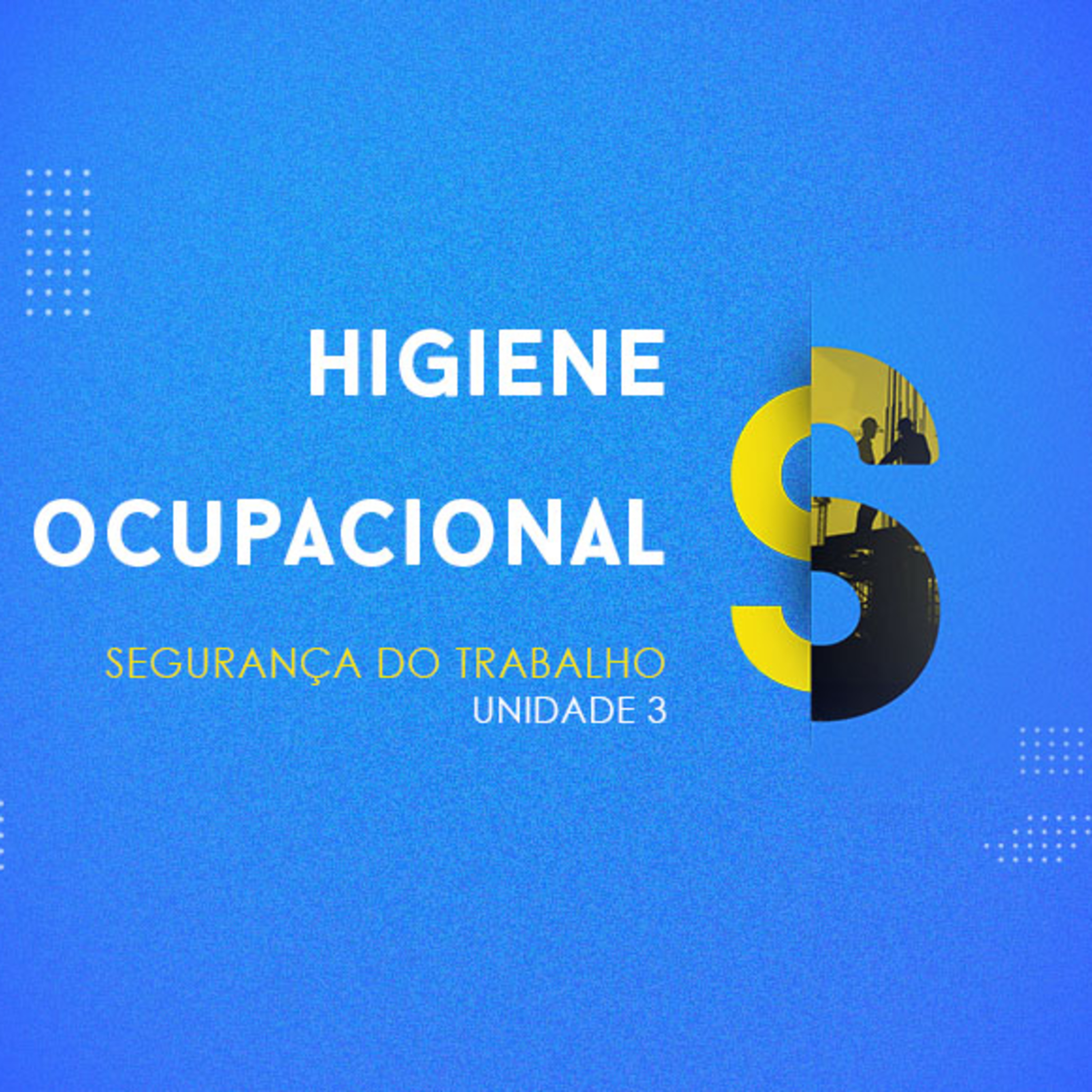 CURSO TÉCNICO EM SEGURANÇA DO TRABALHO | HIGIENE OCUPACIONAL | UNIDADE 3
