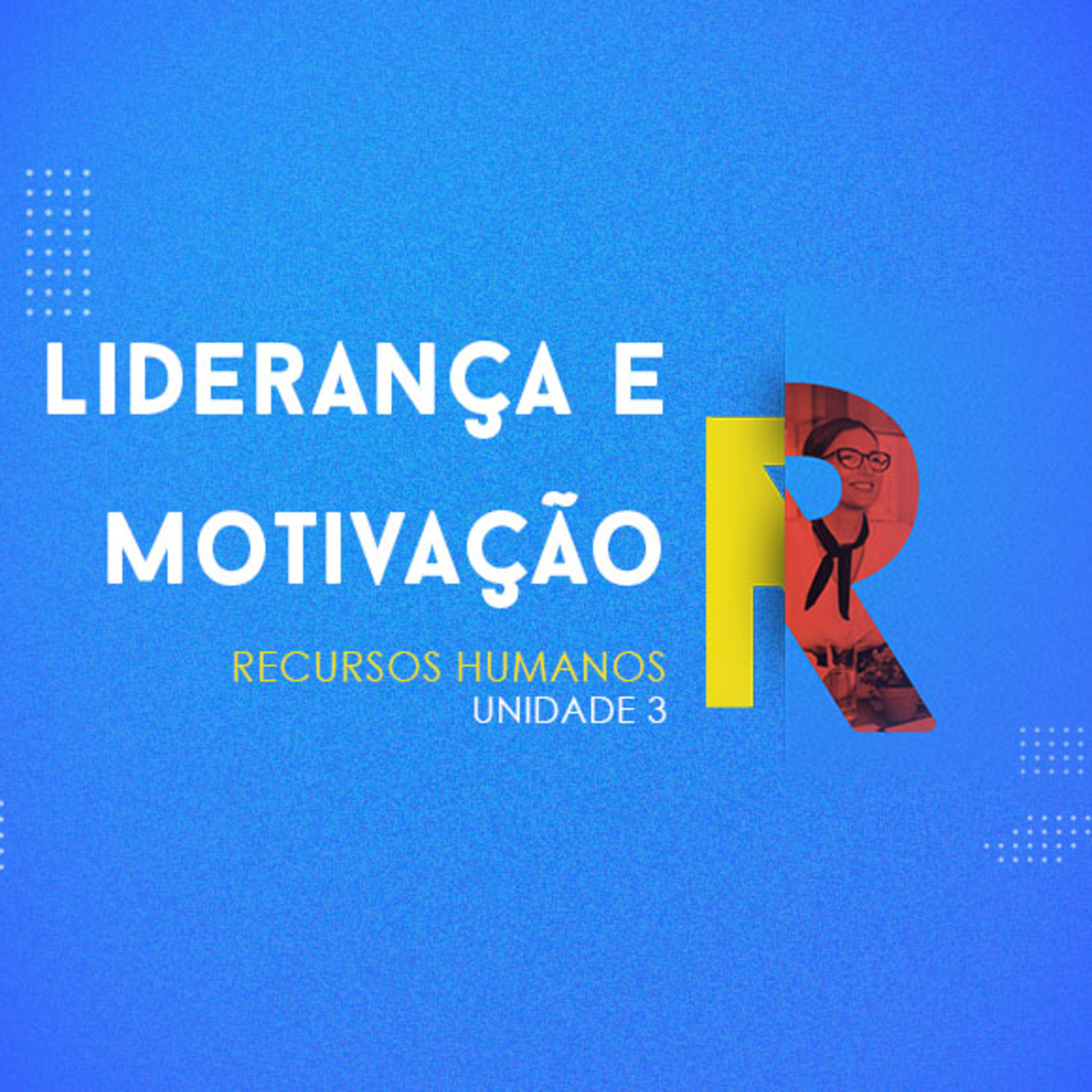 CURSO TÉCNICO EM RECURSOS HUMANOS | LIDERANÇA E MOTIVAÇÃO | UNIDADE 3 episode artwork