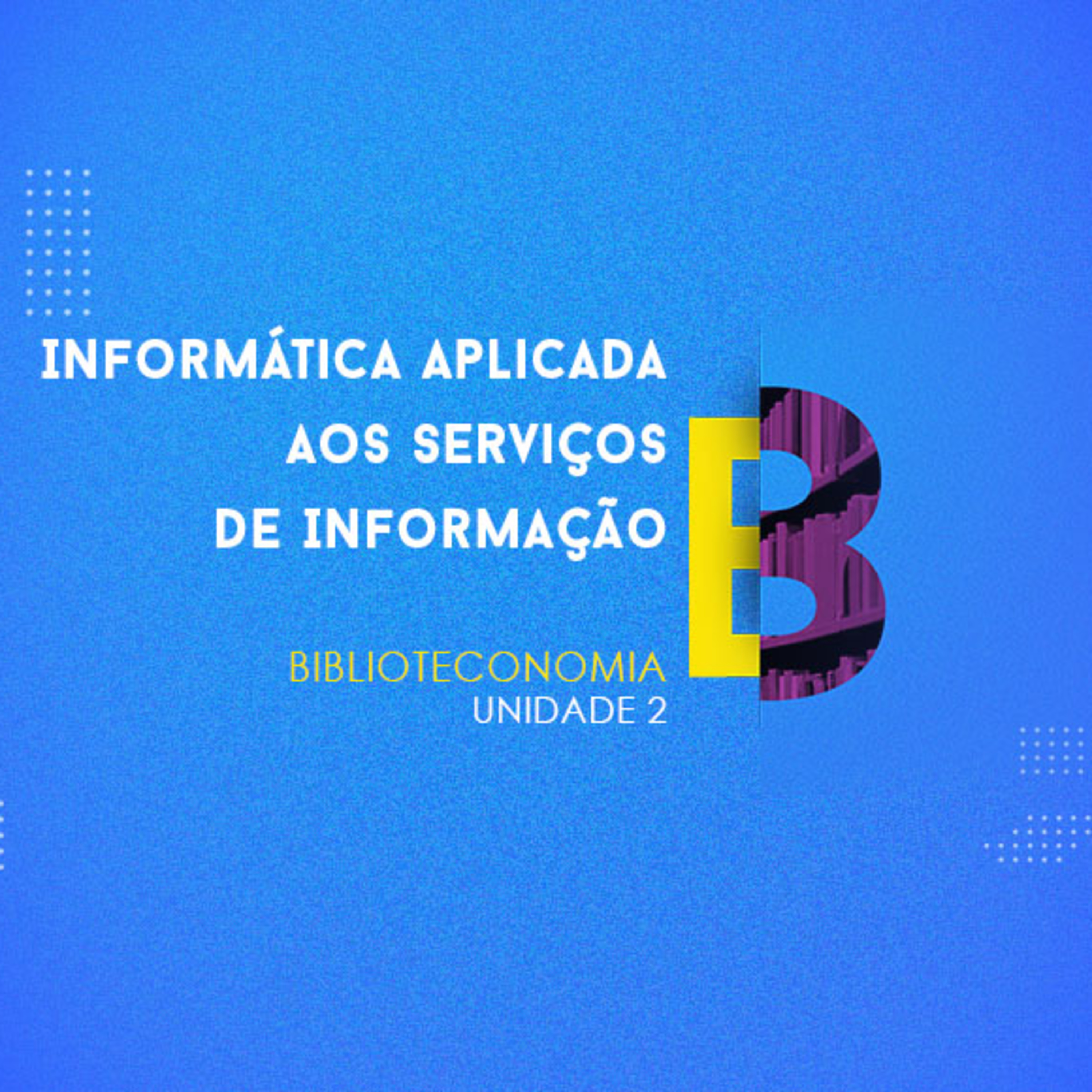 CURSO TÉCNICO EM BIBLIOTECONOMIA | INFORMÁTICA APLICADA AOS SERVIÇOS DE INFORMAÇÃO | UNIDADE 2 episode artwork