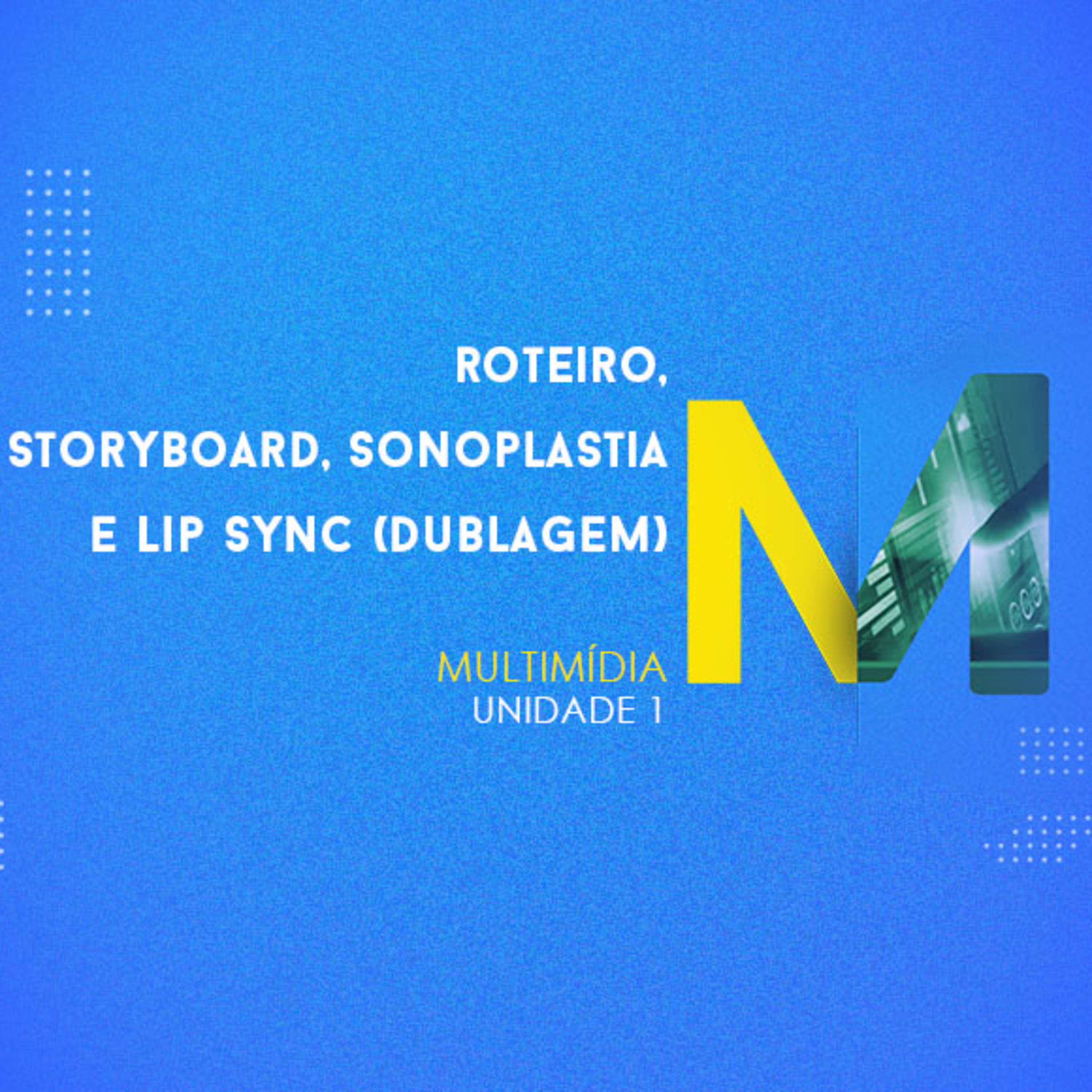 CURSO TÉCNICO EM MULTIMÍDIA | ROTEIRO, STORYBOARD, SONOPLASTIA E LIP SYNC (DUBLAGEM) | COMPETÊNCIA 1 episode artwork
