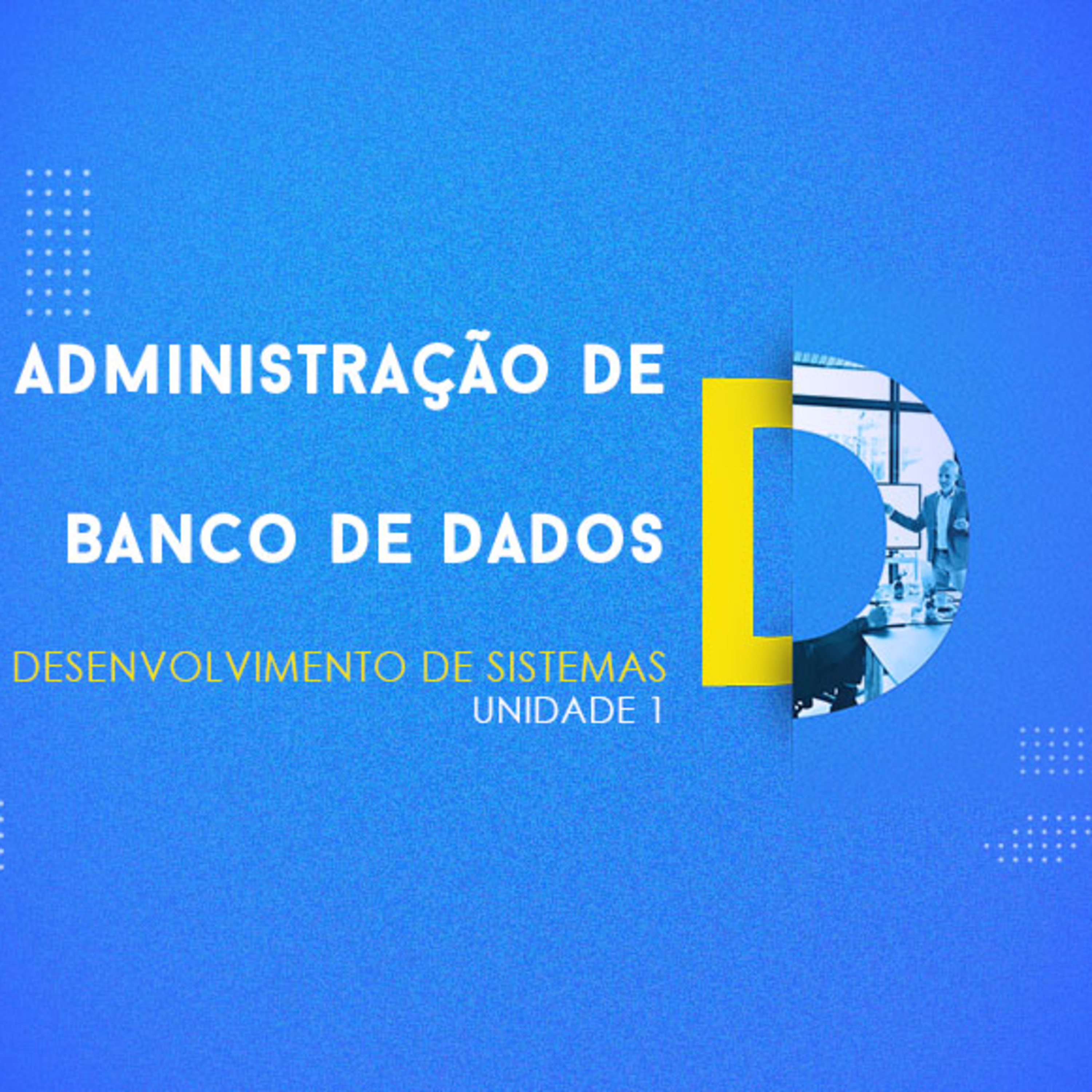 CURSO TÉCNICO EM DESENVOLVIMENTO DE SISTEMAS | ADMINISTRAÇÃO DE BANCO DE DADOS | UNIDADE 1 episode artwork