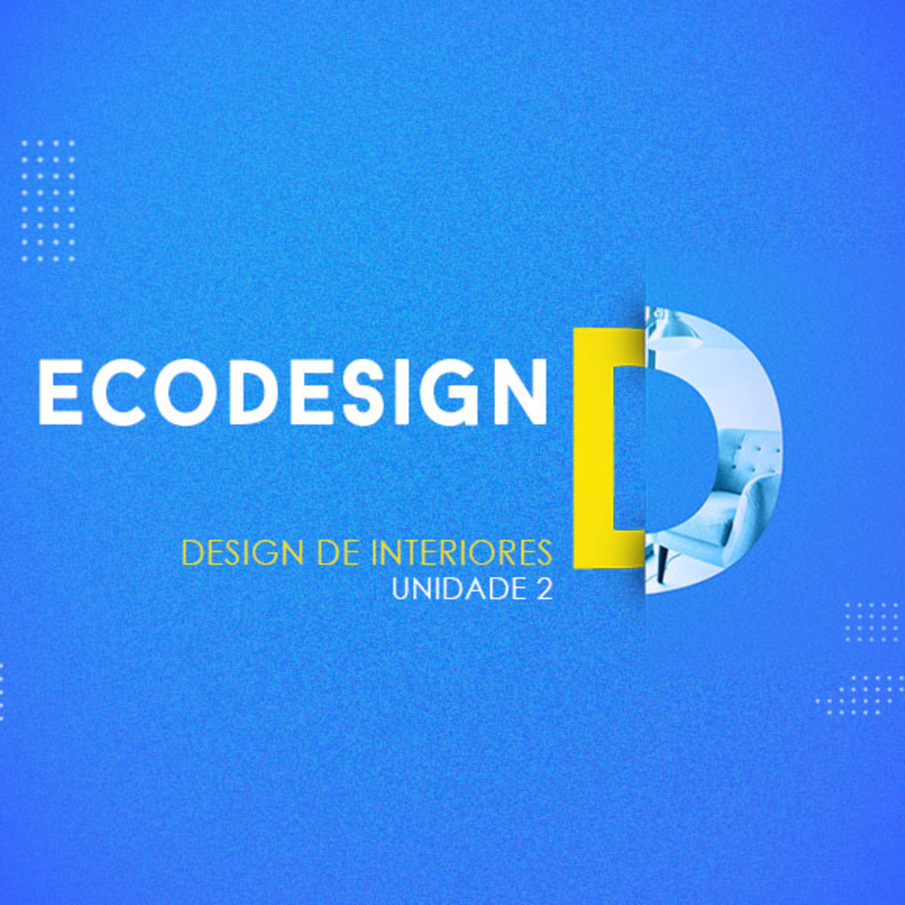 CURSO TÉCNICO EM DESIGN DE INTERIORES | ECO DESIGN | UNIDADE 2 episode artwork