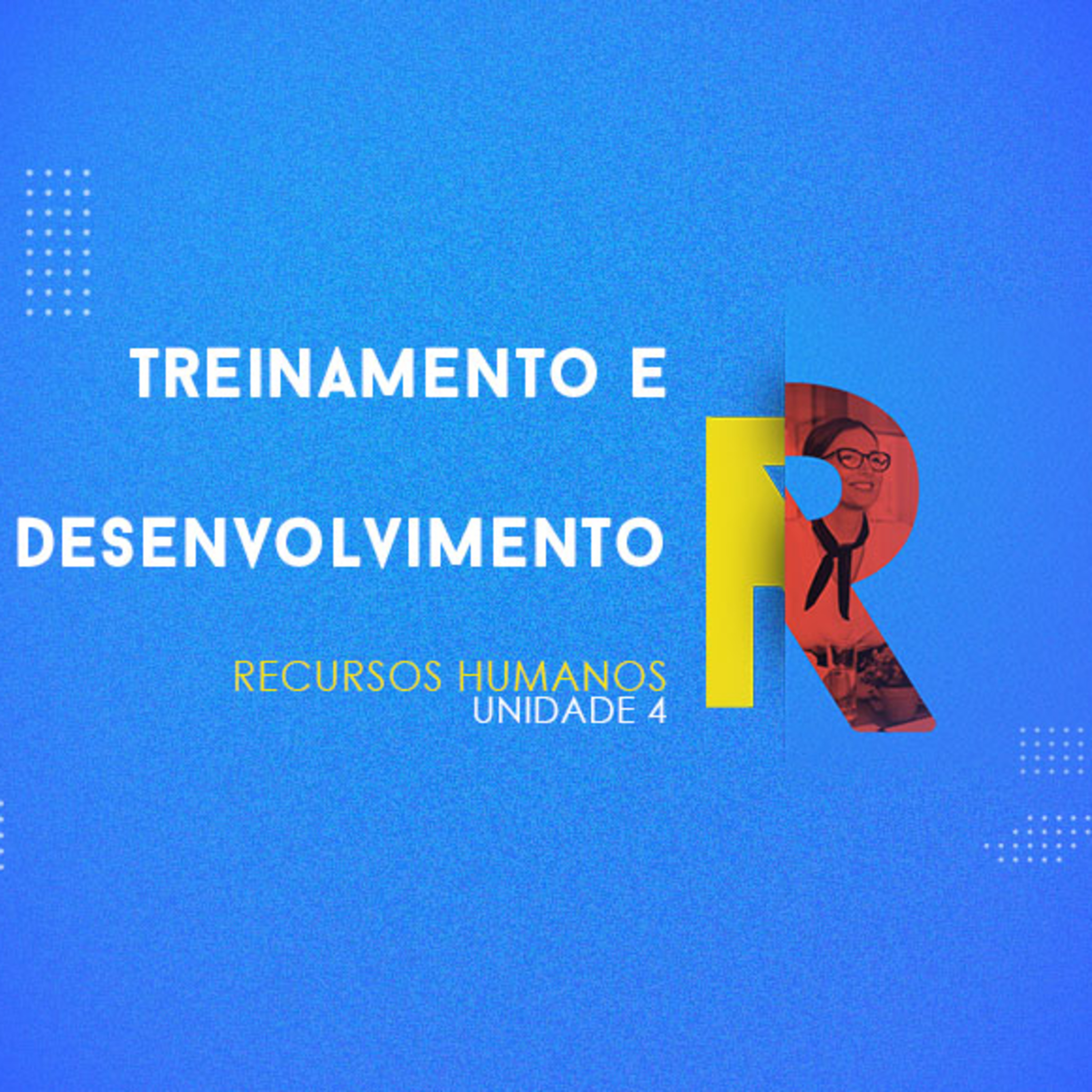 CURSO TÉCNICO EM RECURSOS HUMANOS | TREINAMENTO E DESENVOLVIMENTO | UNIDADE 4