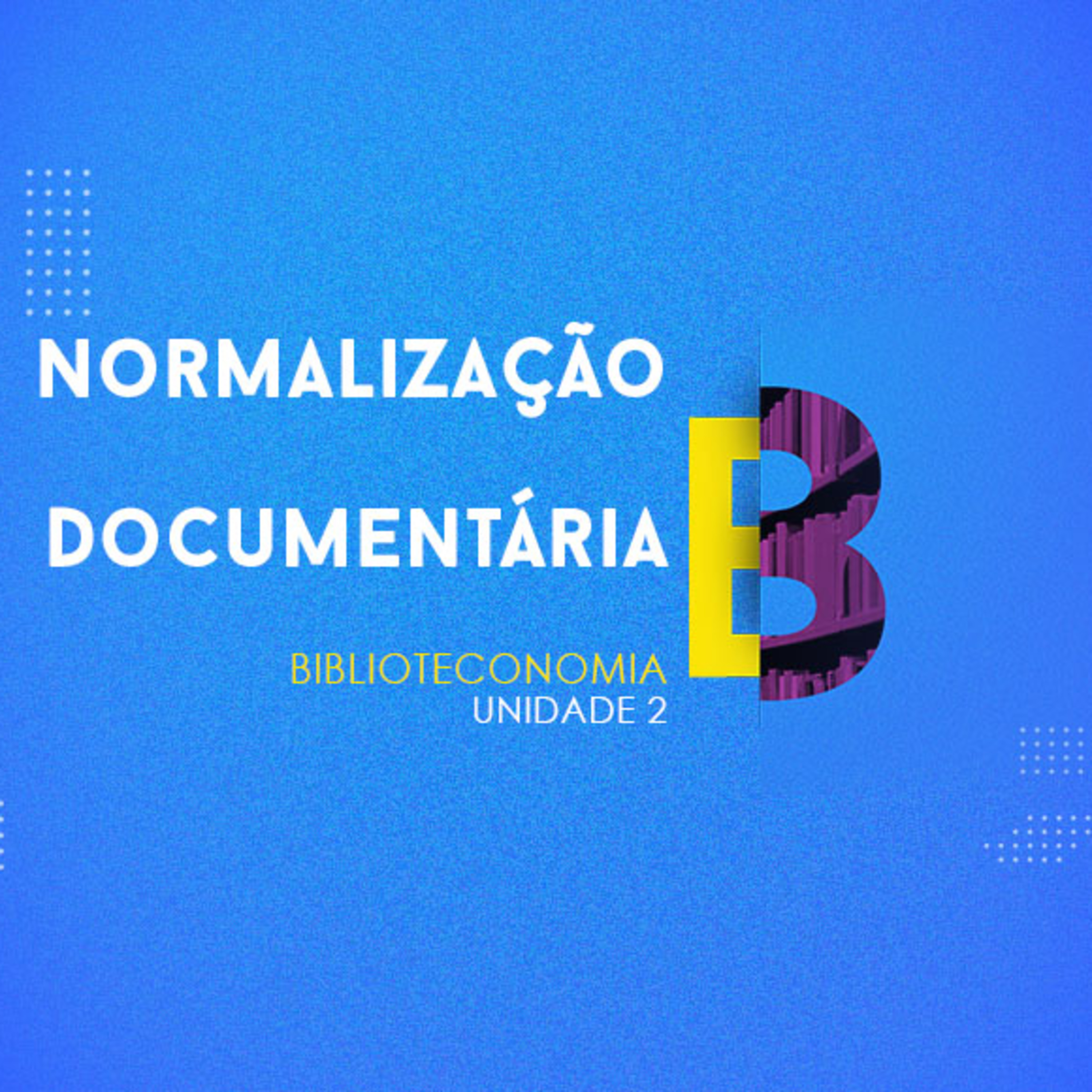 CURSO TÉCNICO EM BIBLIOTECONOMIA | NORMALIZAÇÃO DOCUMENTÁRIA | UNIDADE 2 episode artwork